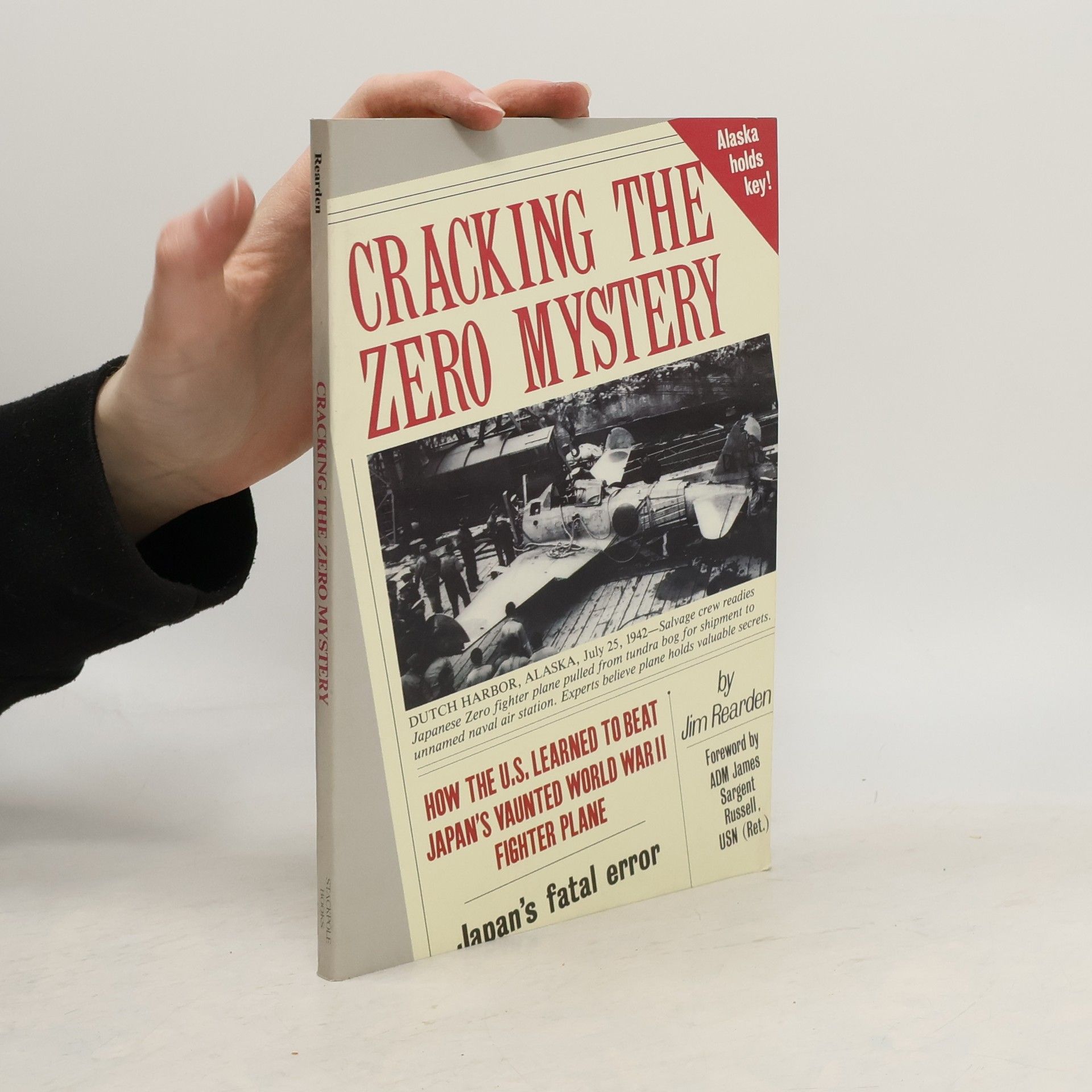 Jim Rearden Cracking the Zero Mystery: How the U.S. Learned to Beat Japan's Vaunted World War II Fighter Plane