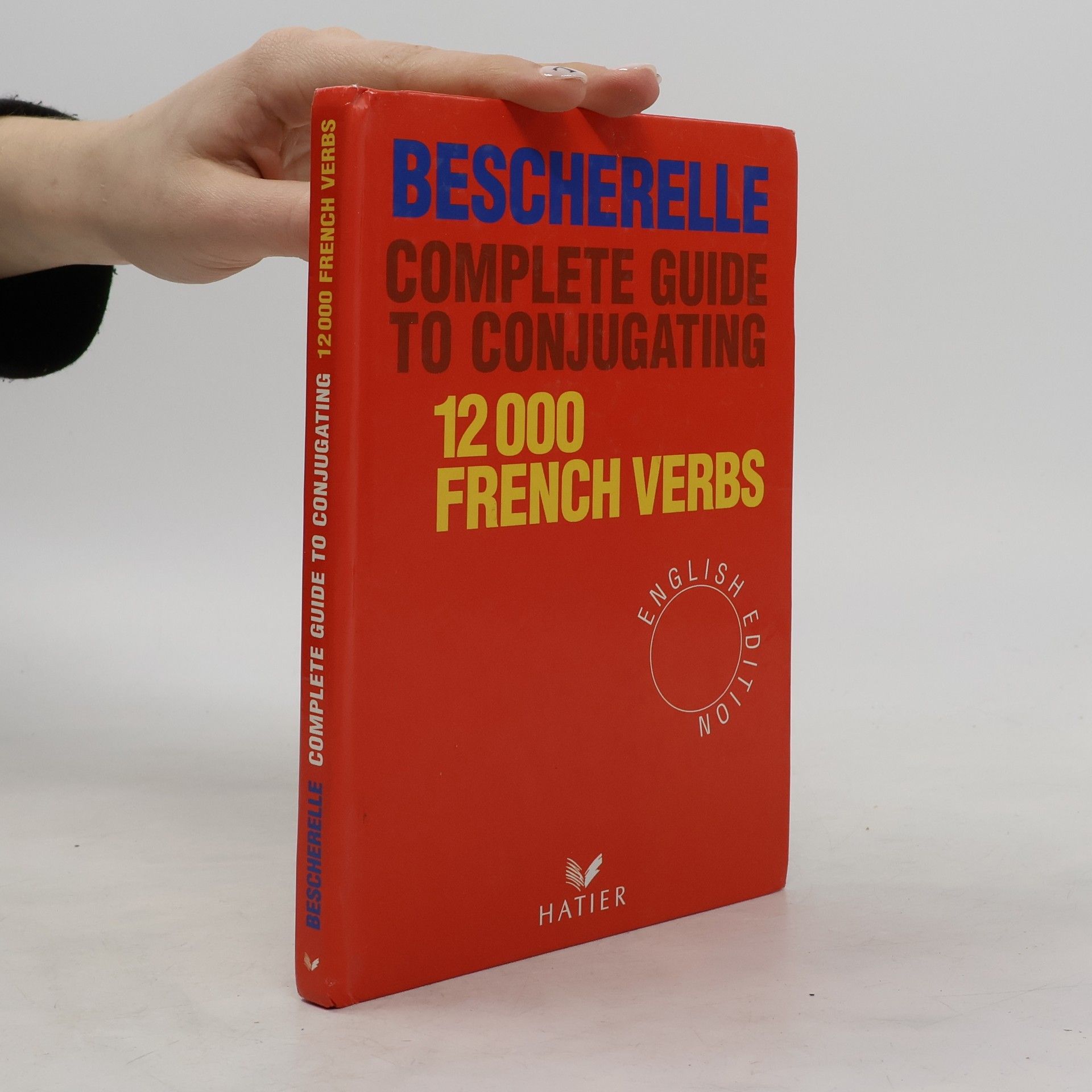 M. Bescherelle Bescherelle complete guide to conjugating 12000 French verbs