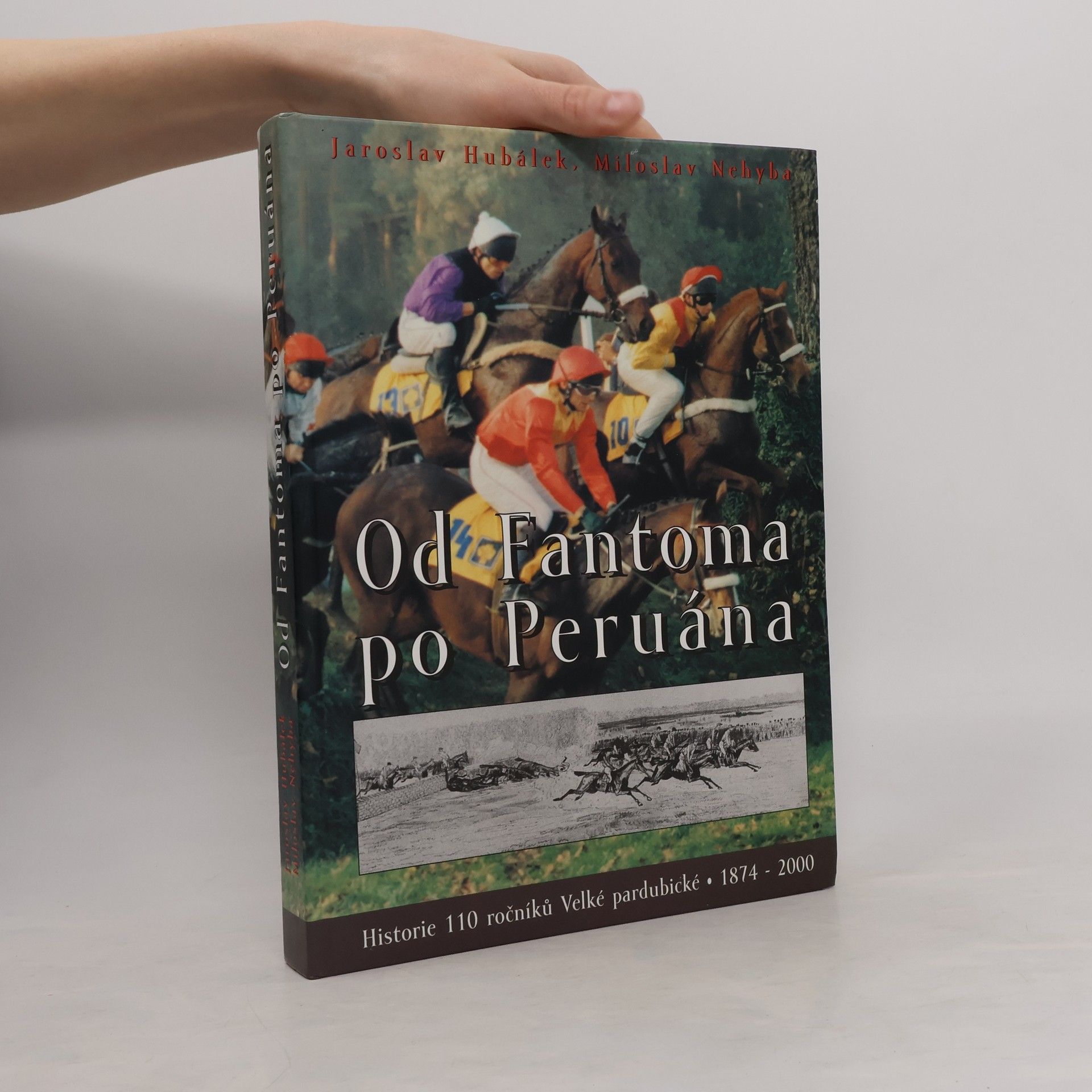 Jaroslav Hubálek Od Fantoma po Peruána: Historie 110 ročníků Velké pardubické : 1874-2000