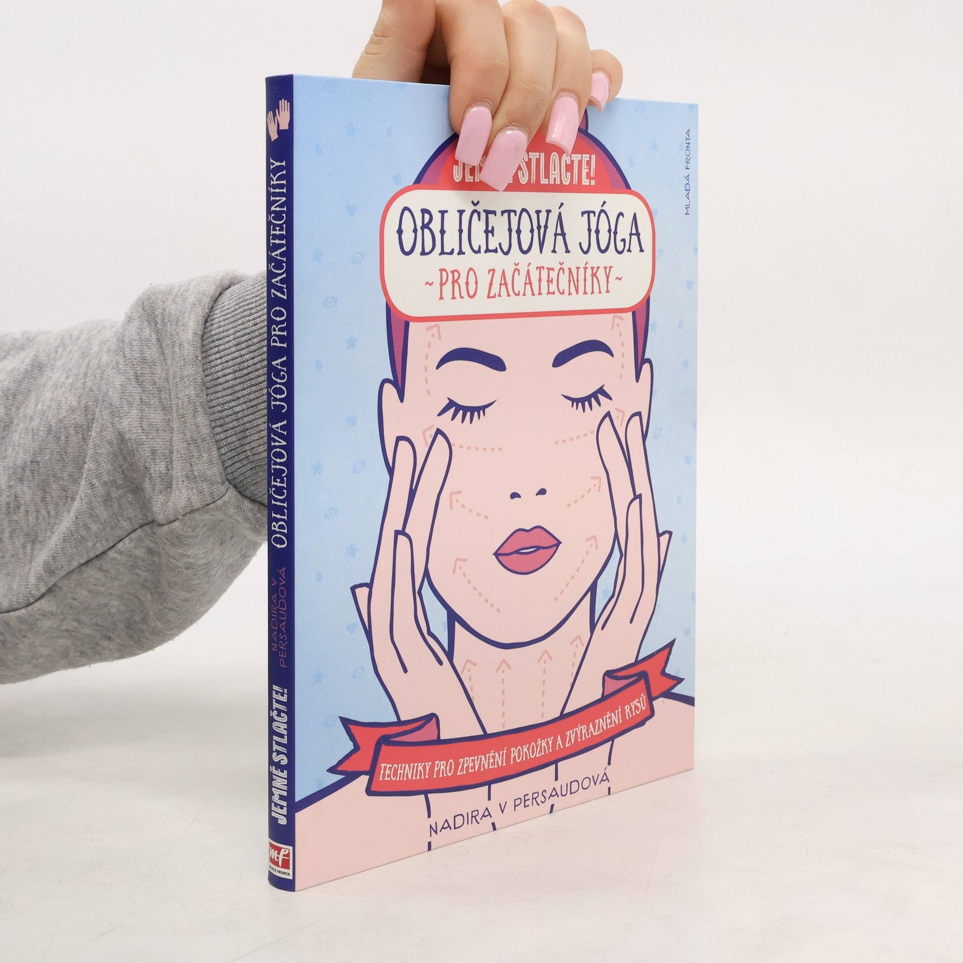 Nadira V. Persaud Jemně stlačte! : obličejová jóga pro začátečníky : techniky pro zpevnění pokožky a zvýraznění rysů