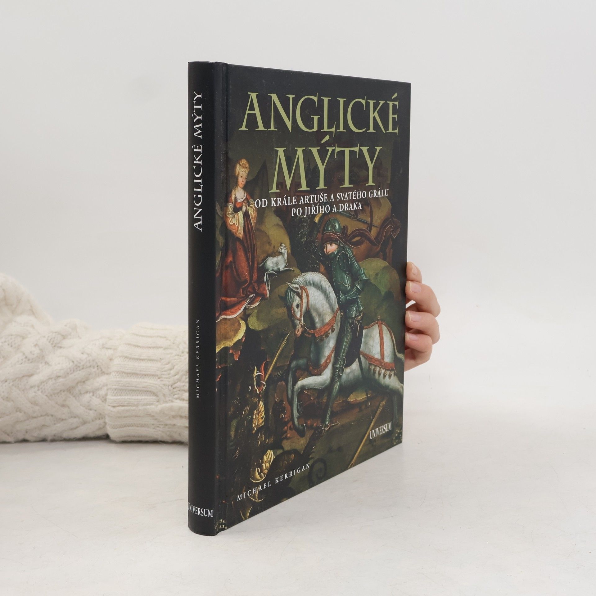 Michael Kerrigan Anglické mýty : od krále Artuše a svatého grálu po Jiřího a draka