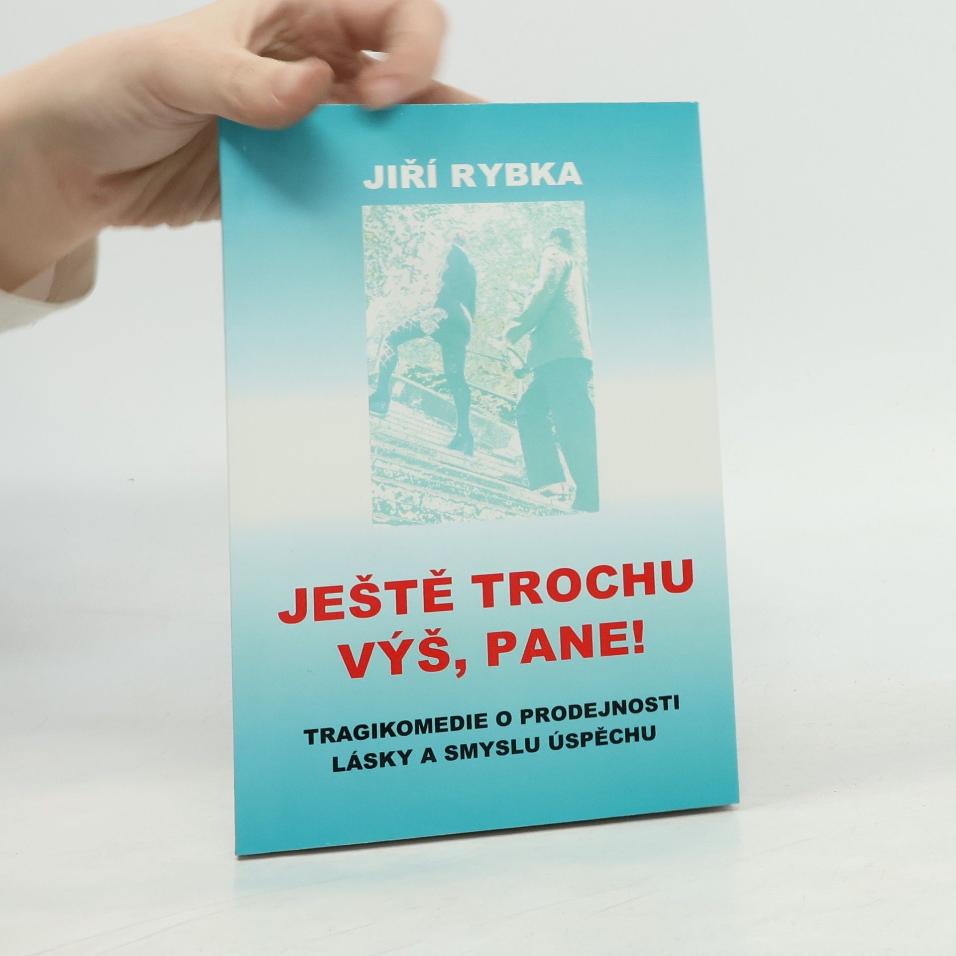 Jiří Rybka Ještě trochu výš, pane!