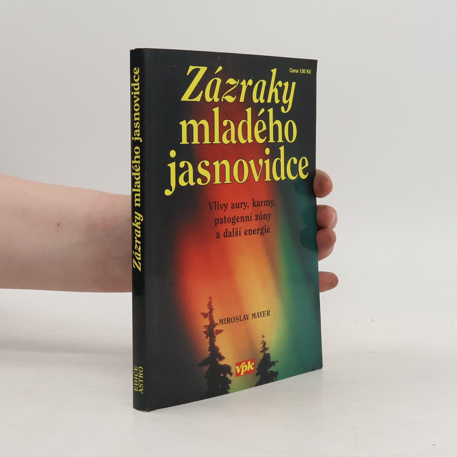 Miroslav Mayer Zázraky mladého jasnovidce : vlivy aury, karmy, patogenní zóny a další energie