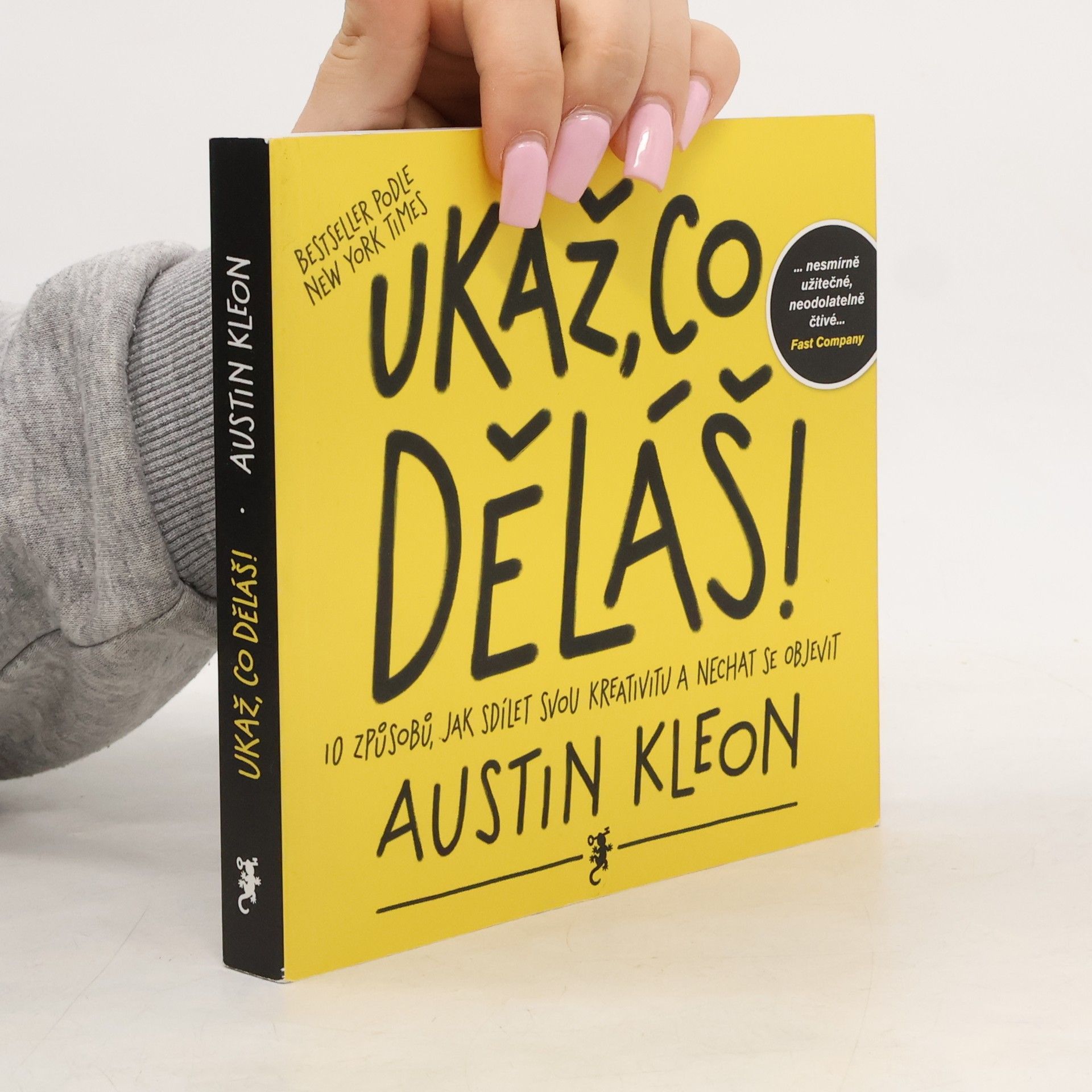 Austin Kleon Ukaž, co děláš! 10 způsobů, jak sdílet svou kreativitu a nechat se objevit