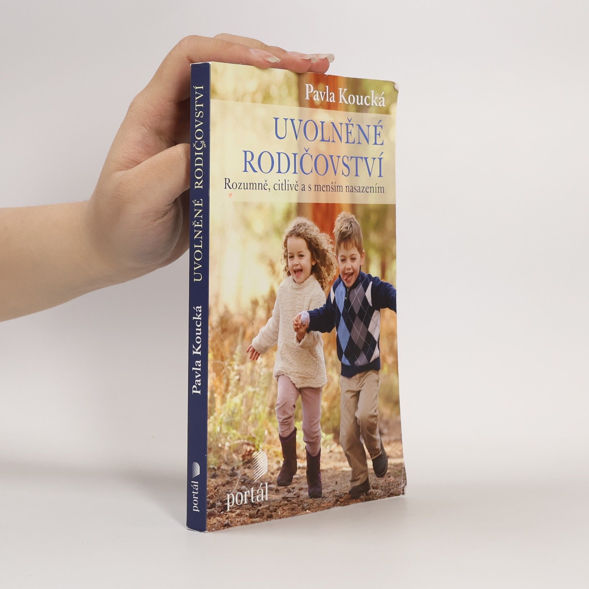 Pavla Koucká Uvolněné rodičovství. Rozumně, citlivě a s menším nasazením