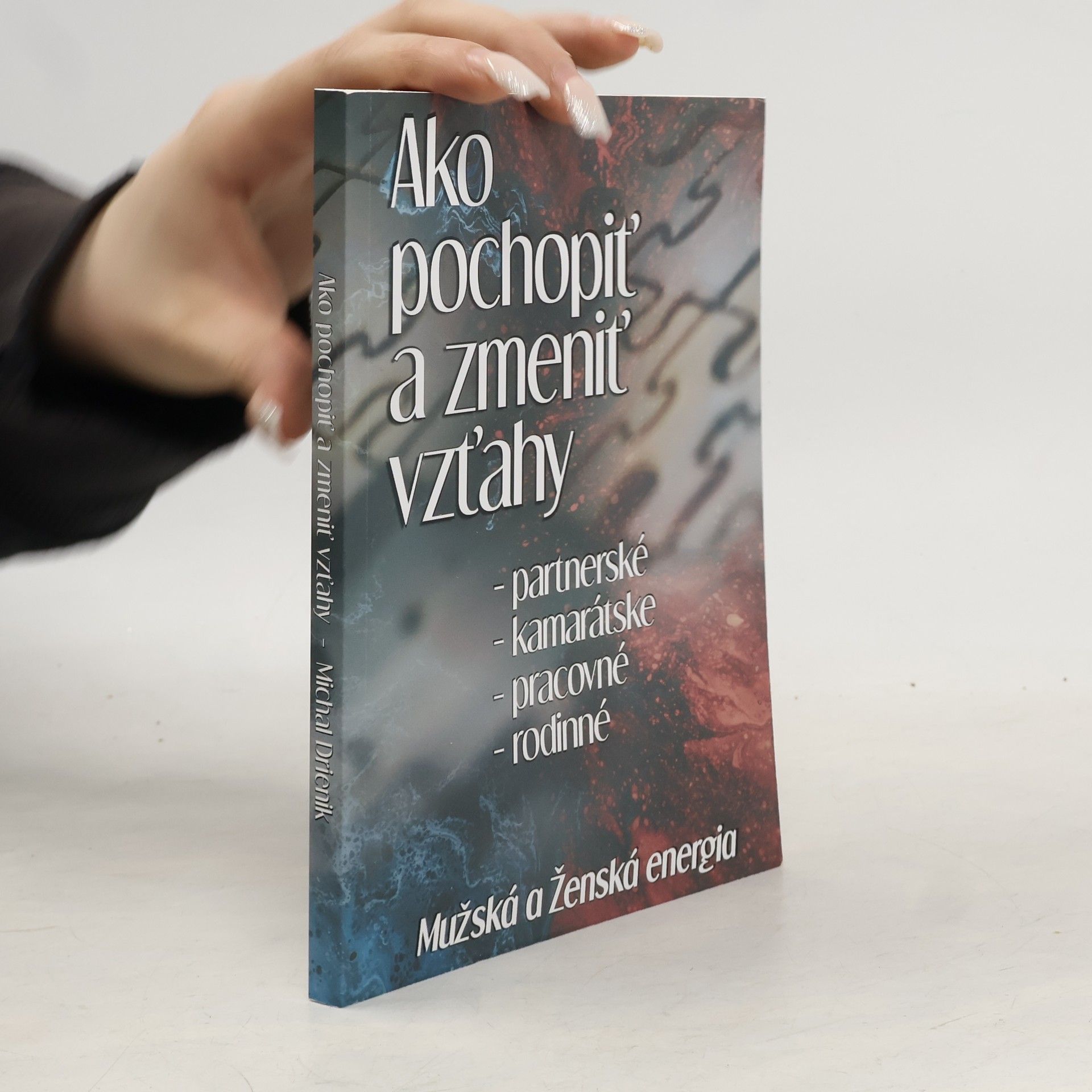 Michal Drienik Ako pochopiť a zmeniť vzťahy