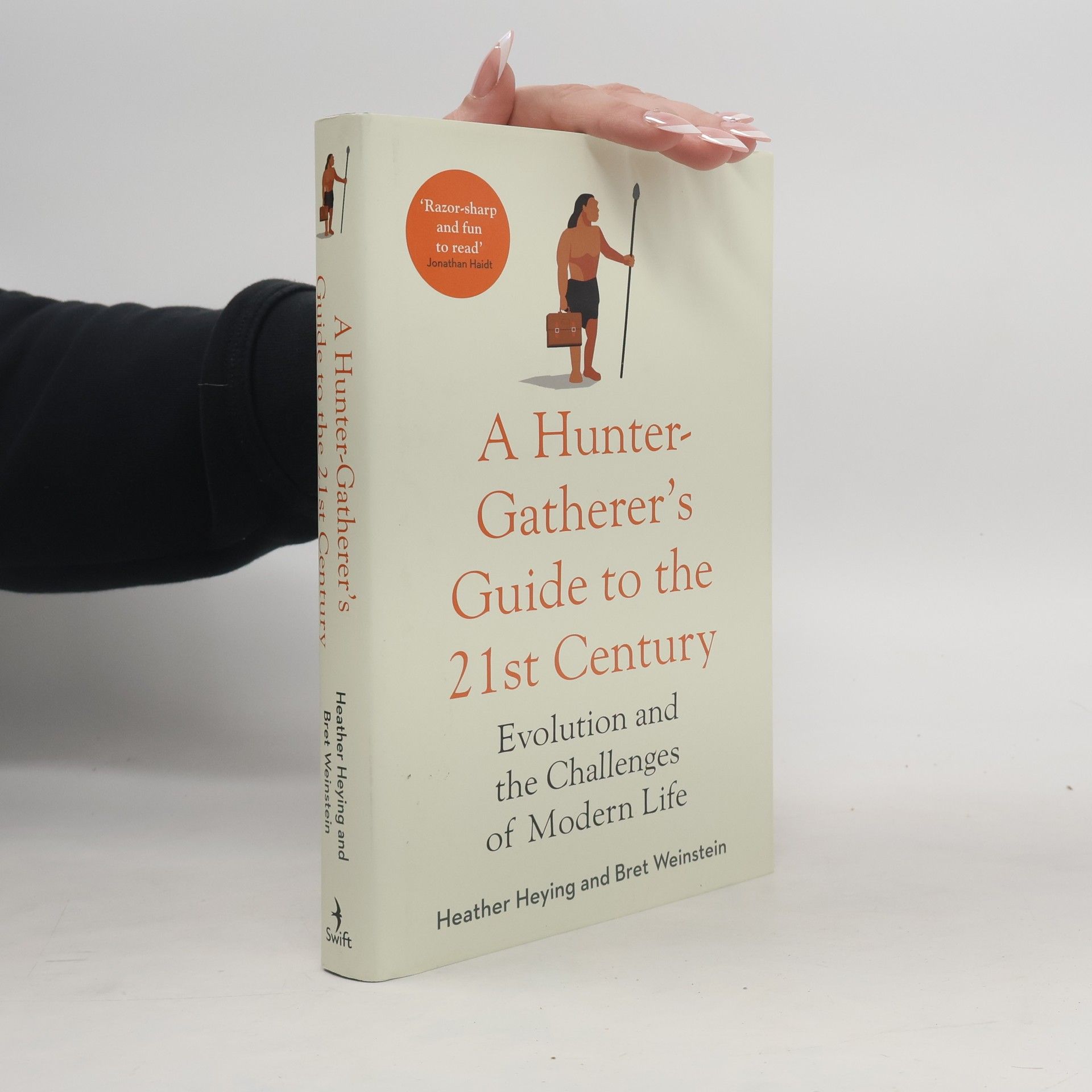 Heather Heying A hunter Gatherer's Guide to the 21st Century : evolution and the challenges of modern life