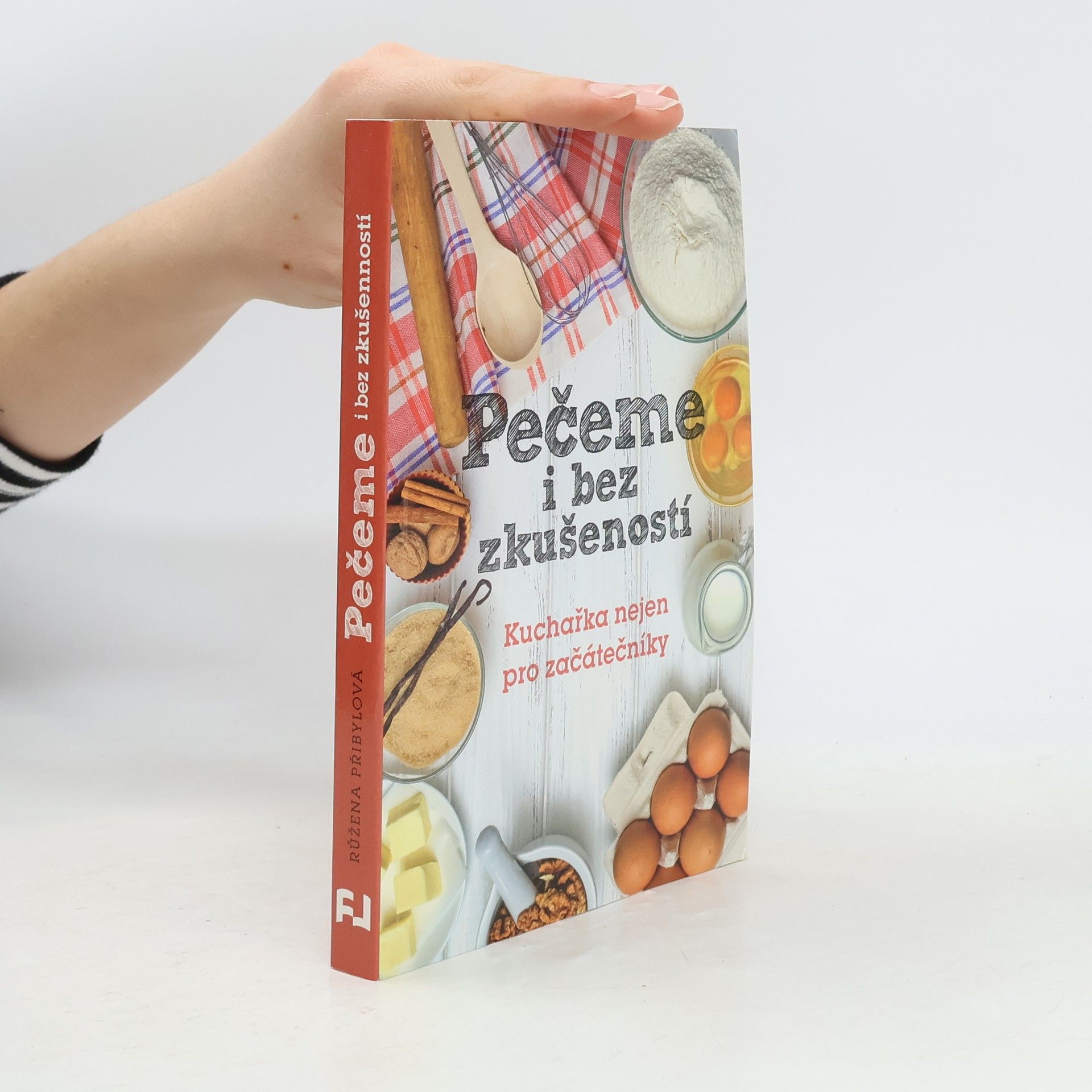 Růžena Přibylová Pečeme i bez zkušeností : kuchařka nejen pro začátečníky