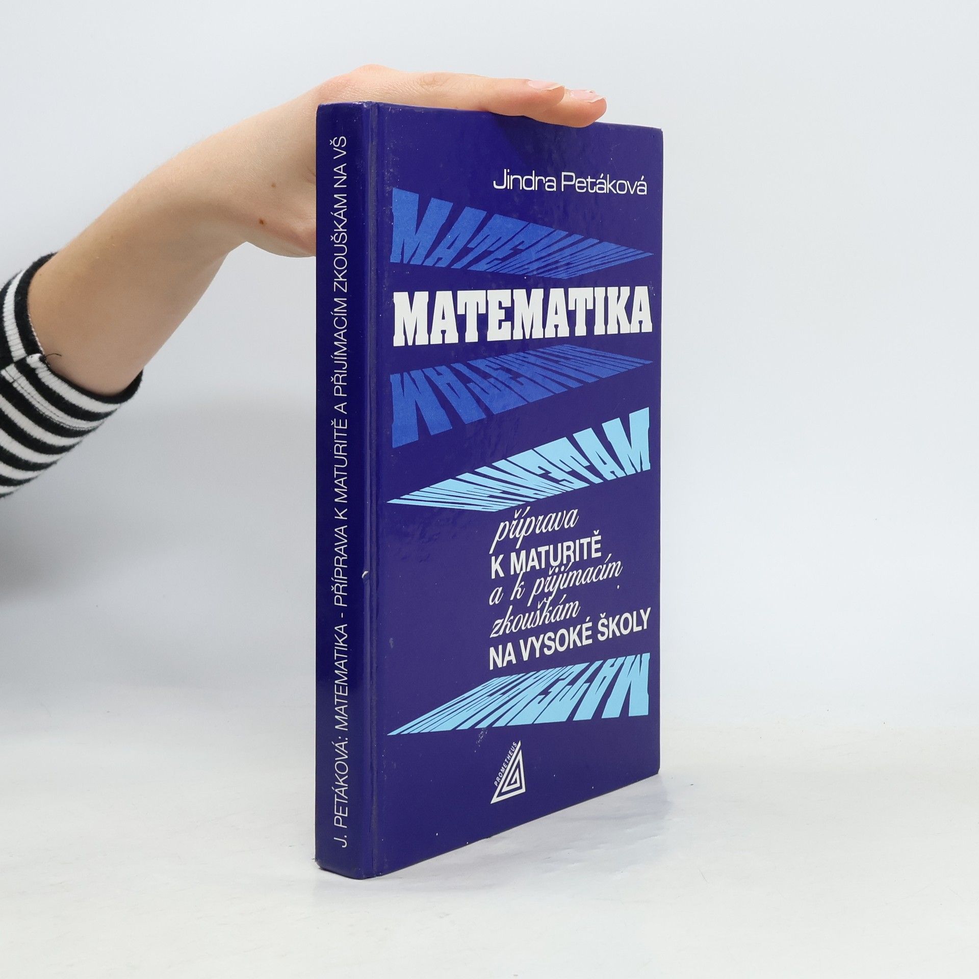 Petáková Jindra Matematika. Příprava k maturitě a k přijímacím zkouškám na vysoké školy
