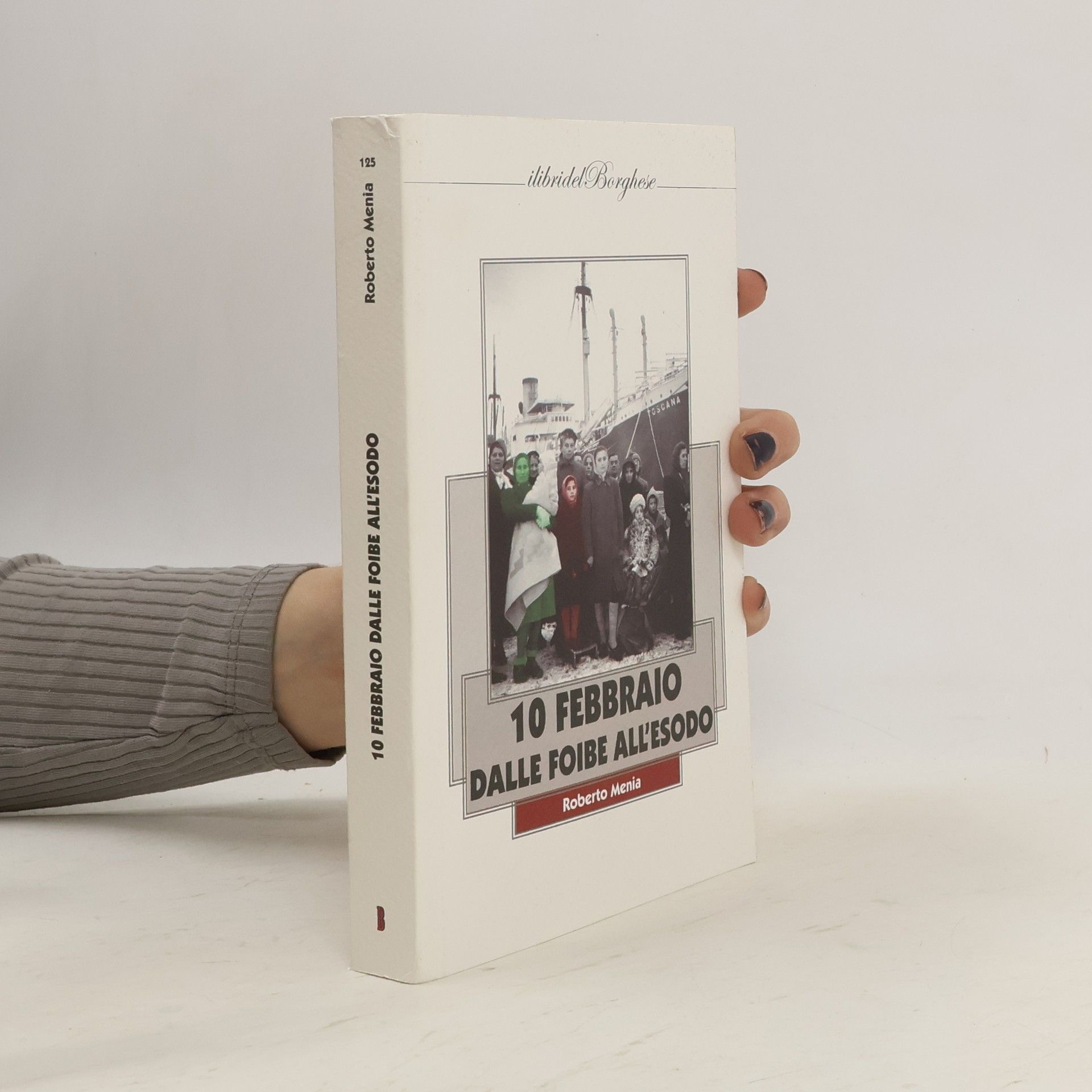 Roberto Menia I libri del Borghese - 125: 10 febbraio. Dalle foibe all'esodo