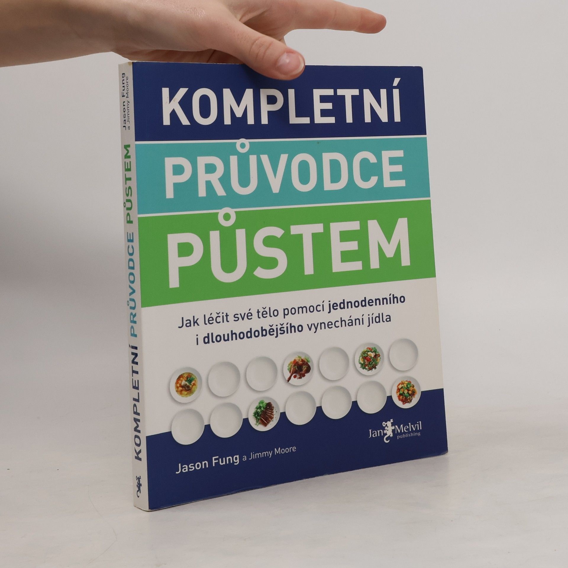 Jason Fung Kompletní průvodce půstem: Jak léčit své tělo pomocí jednodenního i dlouhodobějšího vynechání jídla