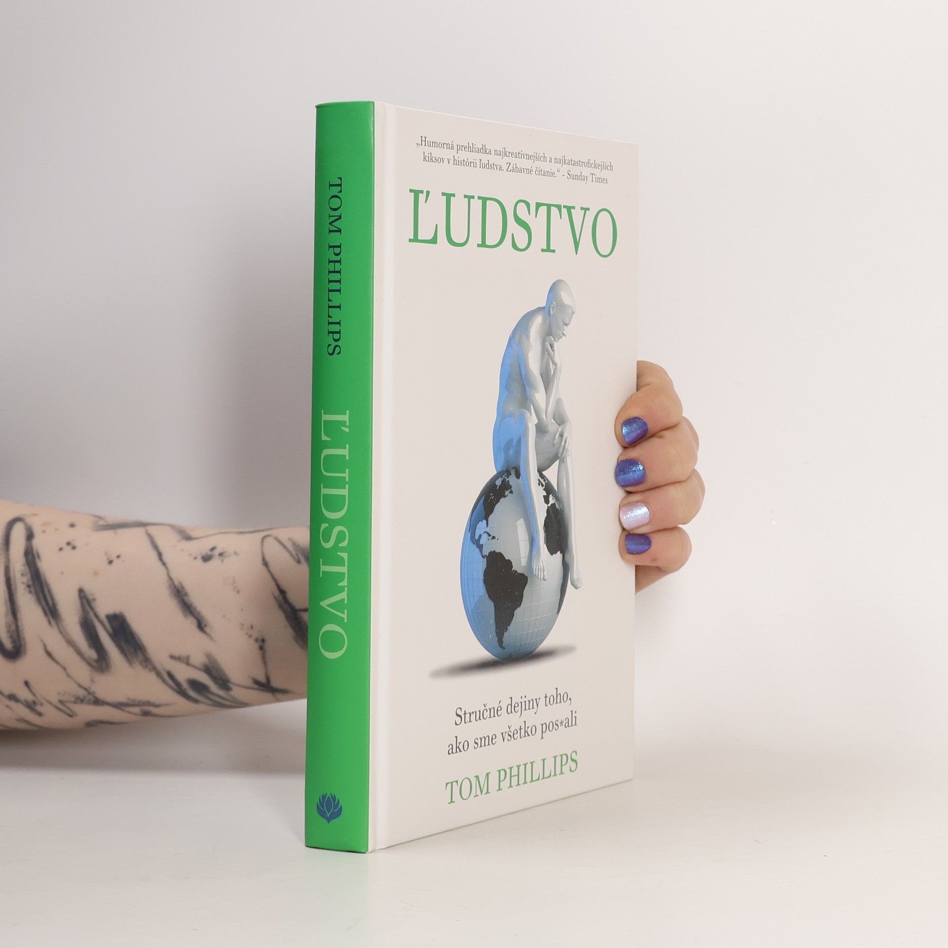 Tom Phillips Ľudstvo: Stručné dejiny toho, ako sme všetko pos*ali