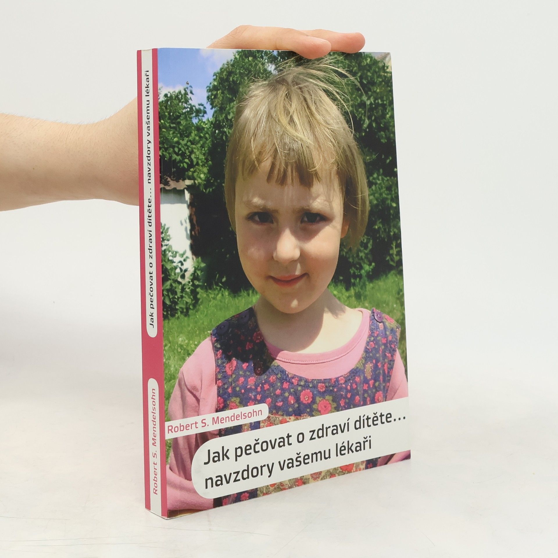 Robert S. Mendelsohn Jak pečovat o zdraví dítěte. Navzdory vašemu lékaři