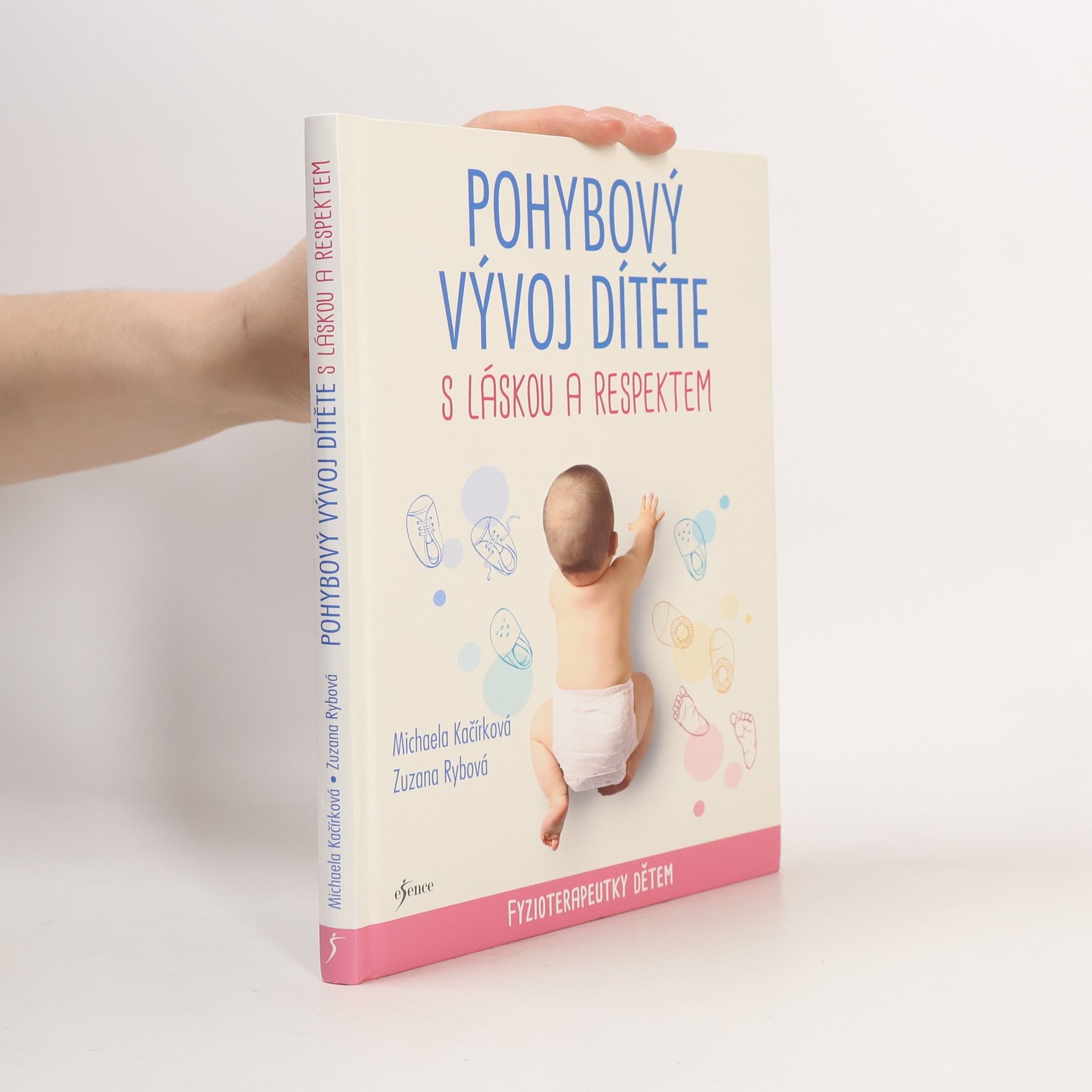 Michaela Kačírková Pohybový vývoj dítěte s láskou a respektem : fyzioterapeutky dětem