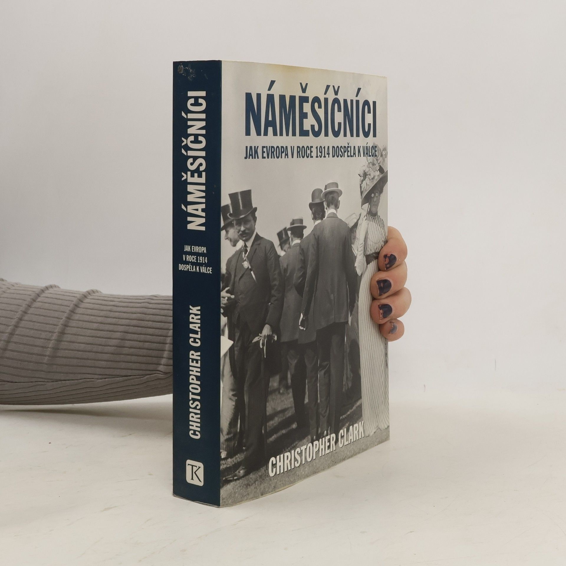 Christopher Clark Náměsíčníci - Jak Evropa v roce 1914 dospěla k válce