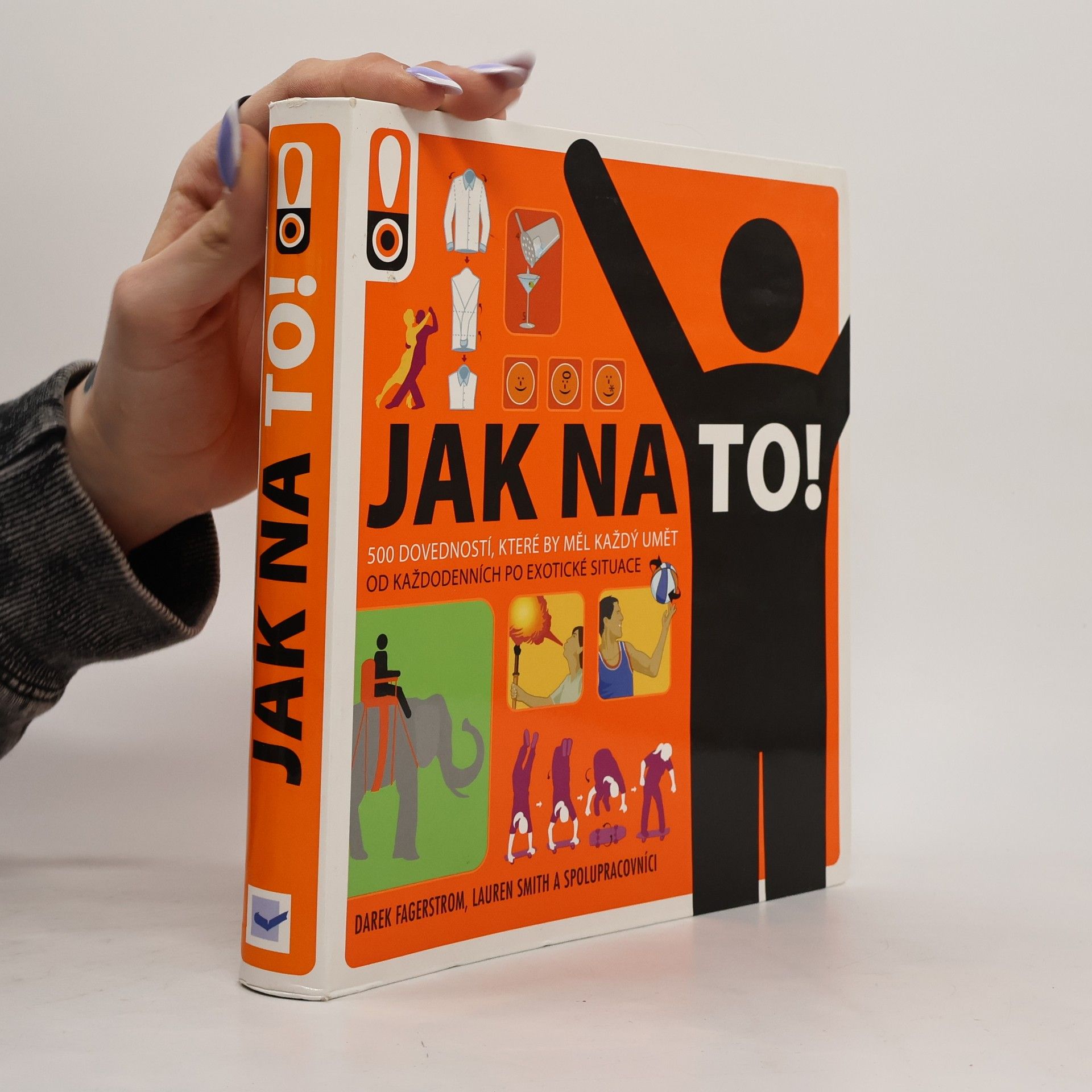Derek Fagerstrom Jak na to! : rady do života : [500 dovedností, které by měl každý umět : od každodenních po exotické situace]