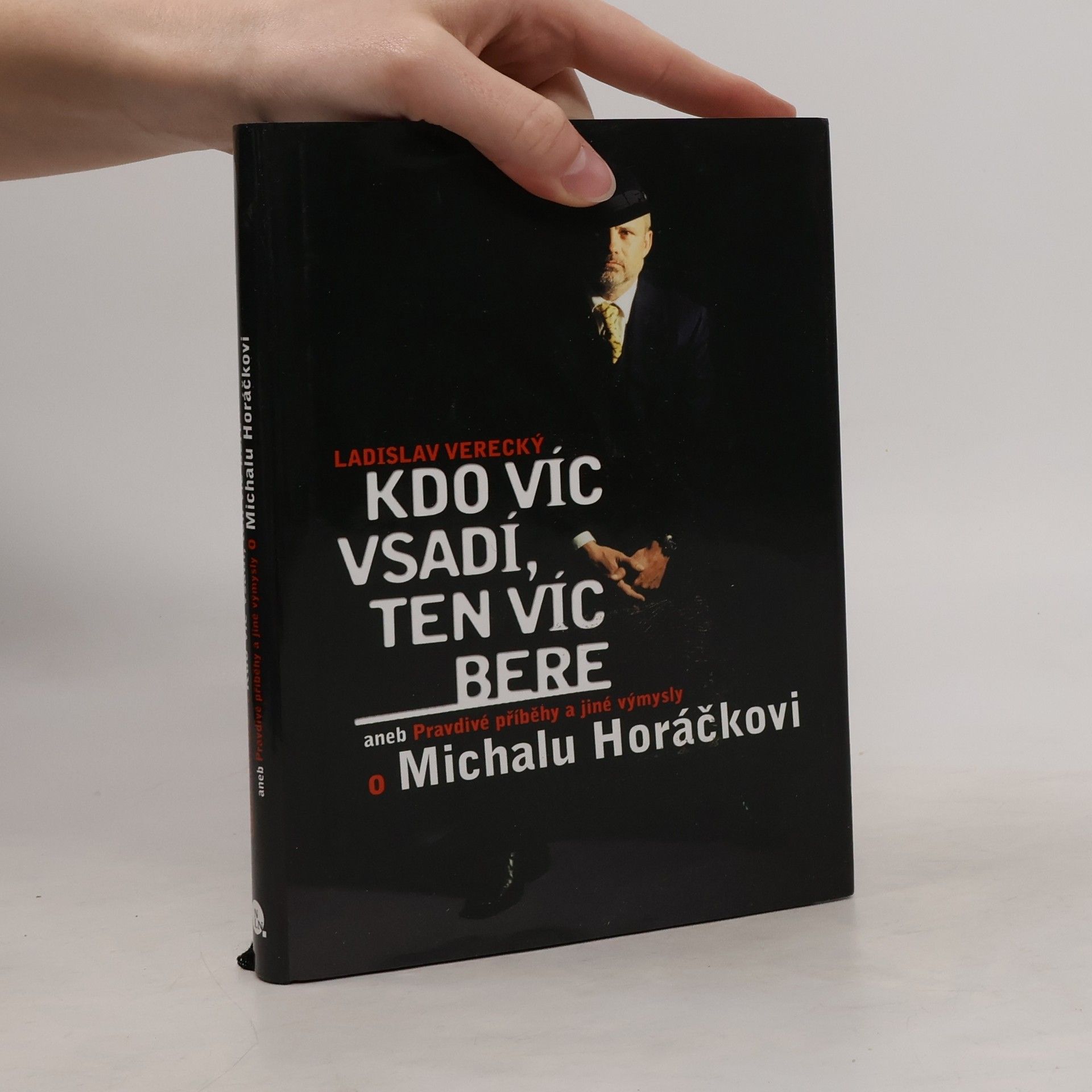 Ladislav Verecký Kdo víc vsadí, ten víc bere aneb Pravdivé příběhy a jiné výmysly o Michalu Horáčkovi