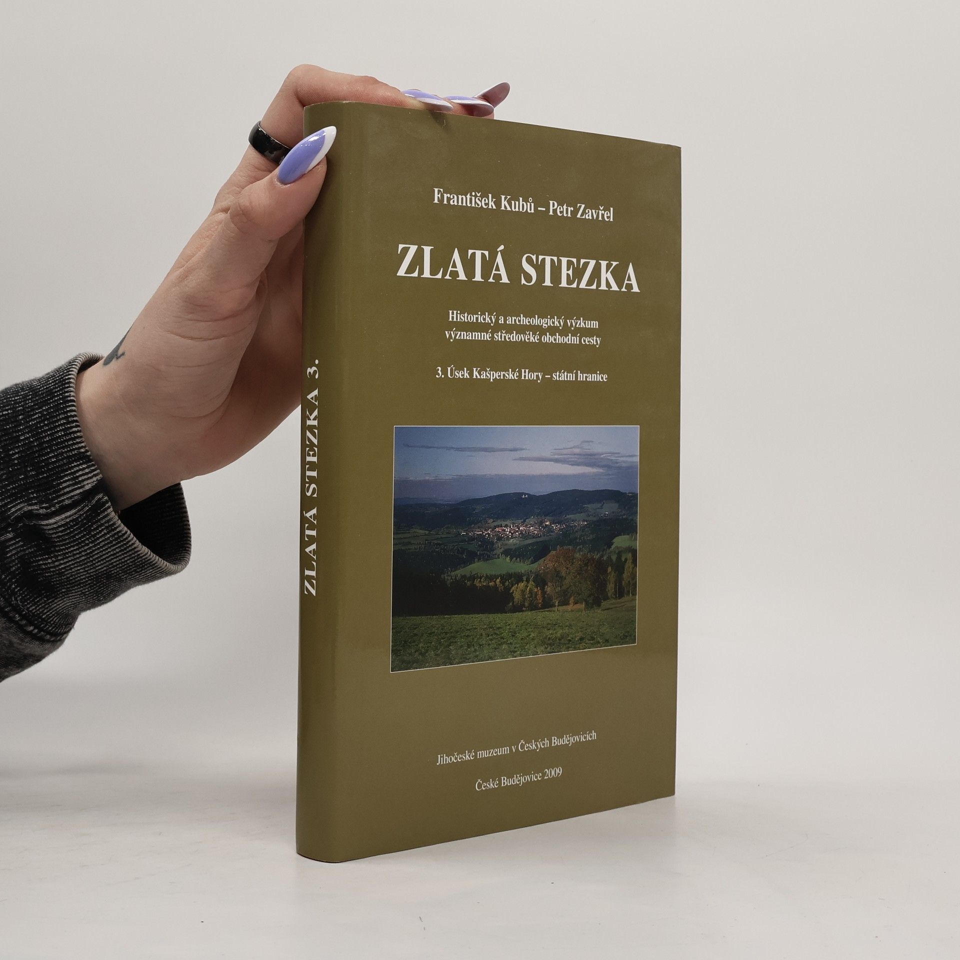 Zlatá stezka : historický a archeologický výzkum významné středověké obchodní cesty. 3. Úsek Kašperské Hory - státní hranice
