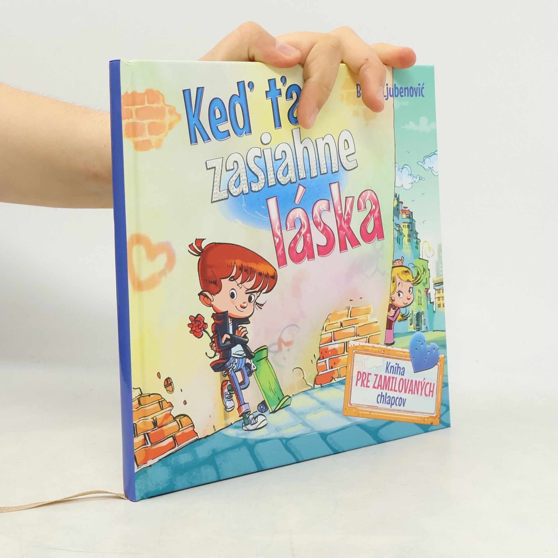 Bojan Ljubenović Keď ťa zasiahne láska: Kniha pre zamilovaných chlapcov