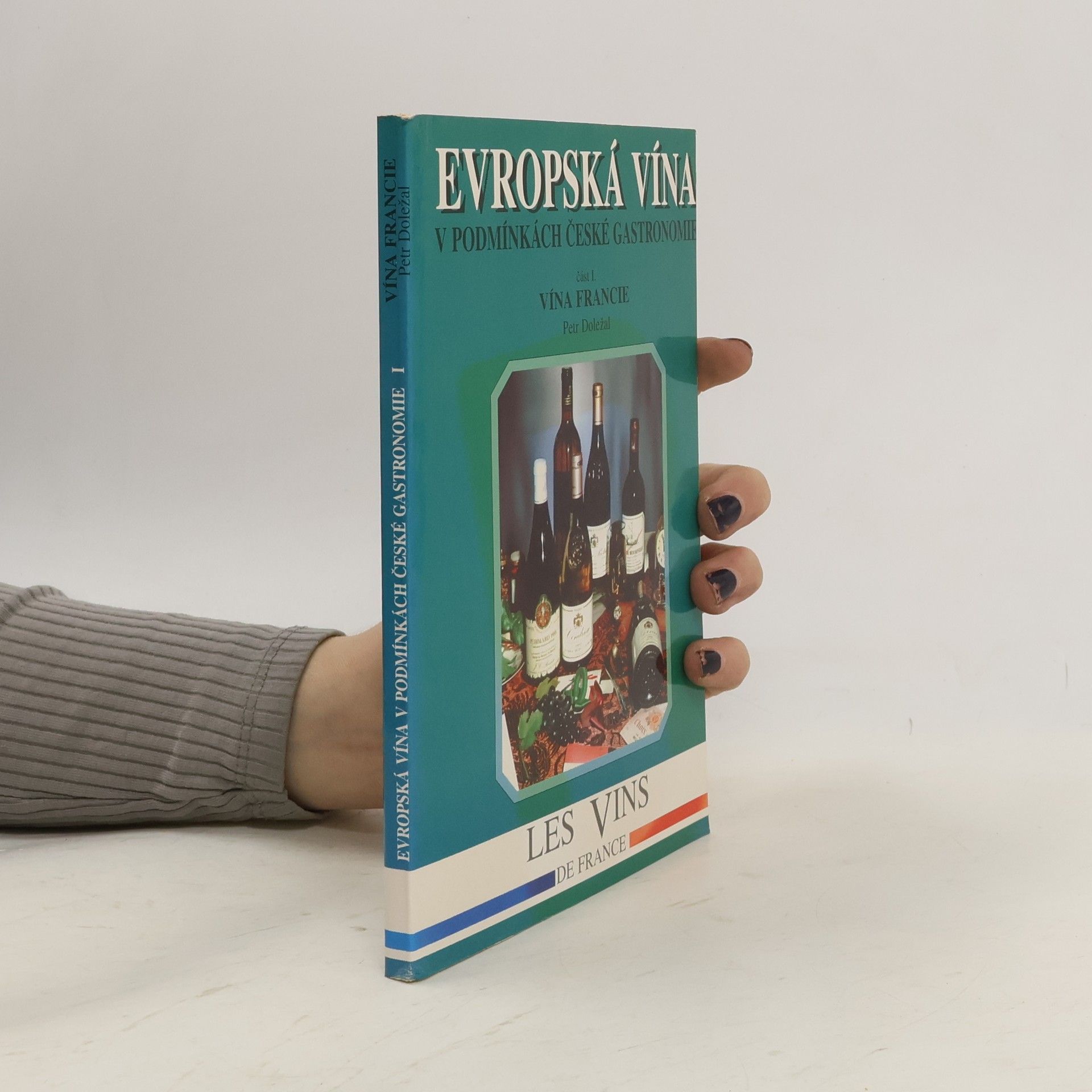 Petr Doležal Evropská vína v podmínkách české gastronomie. Část 1. Vína Francie