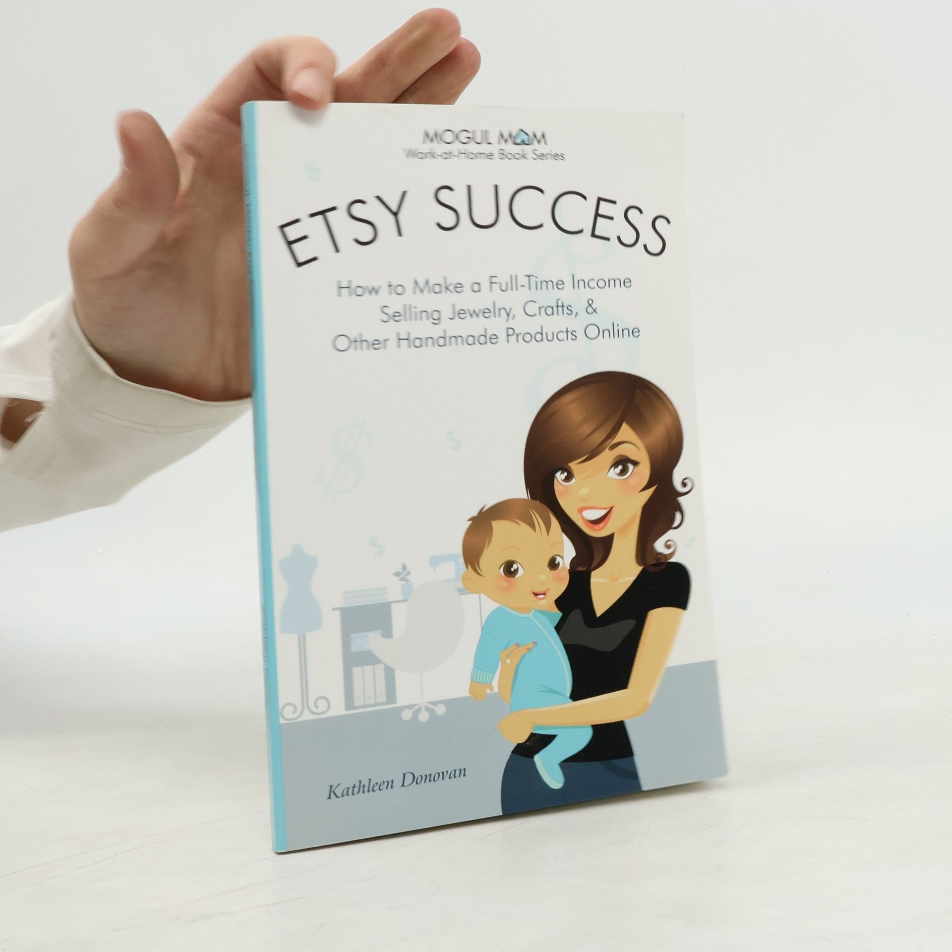 Kathleen Donovan Mogul Mom Work-at-Home Book Series: Etsy Success