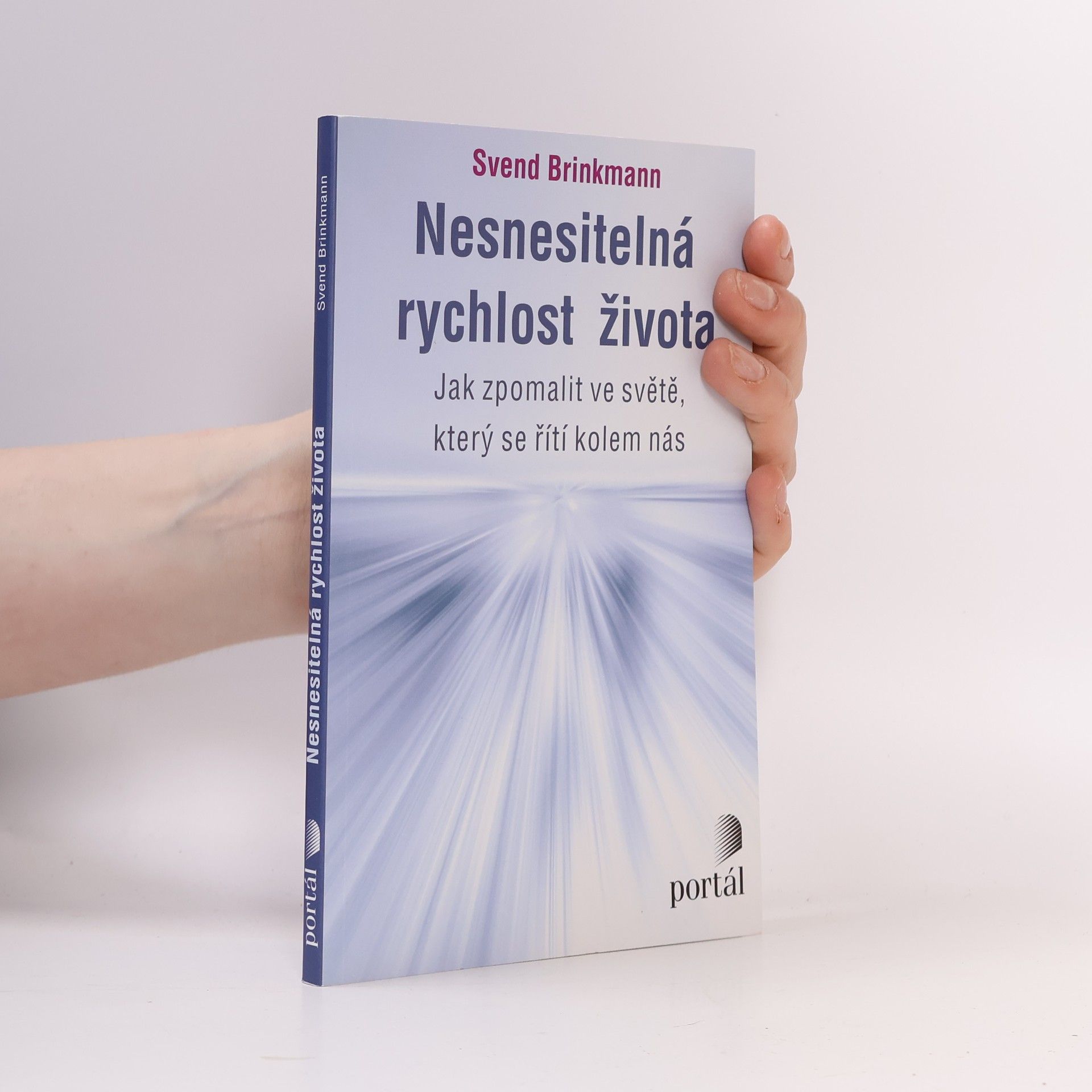 Svend Brinkmann Nesnesitelná rychlost života. Jak zpomalit ve světě, který se řítí kolem nás