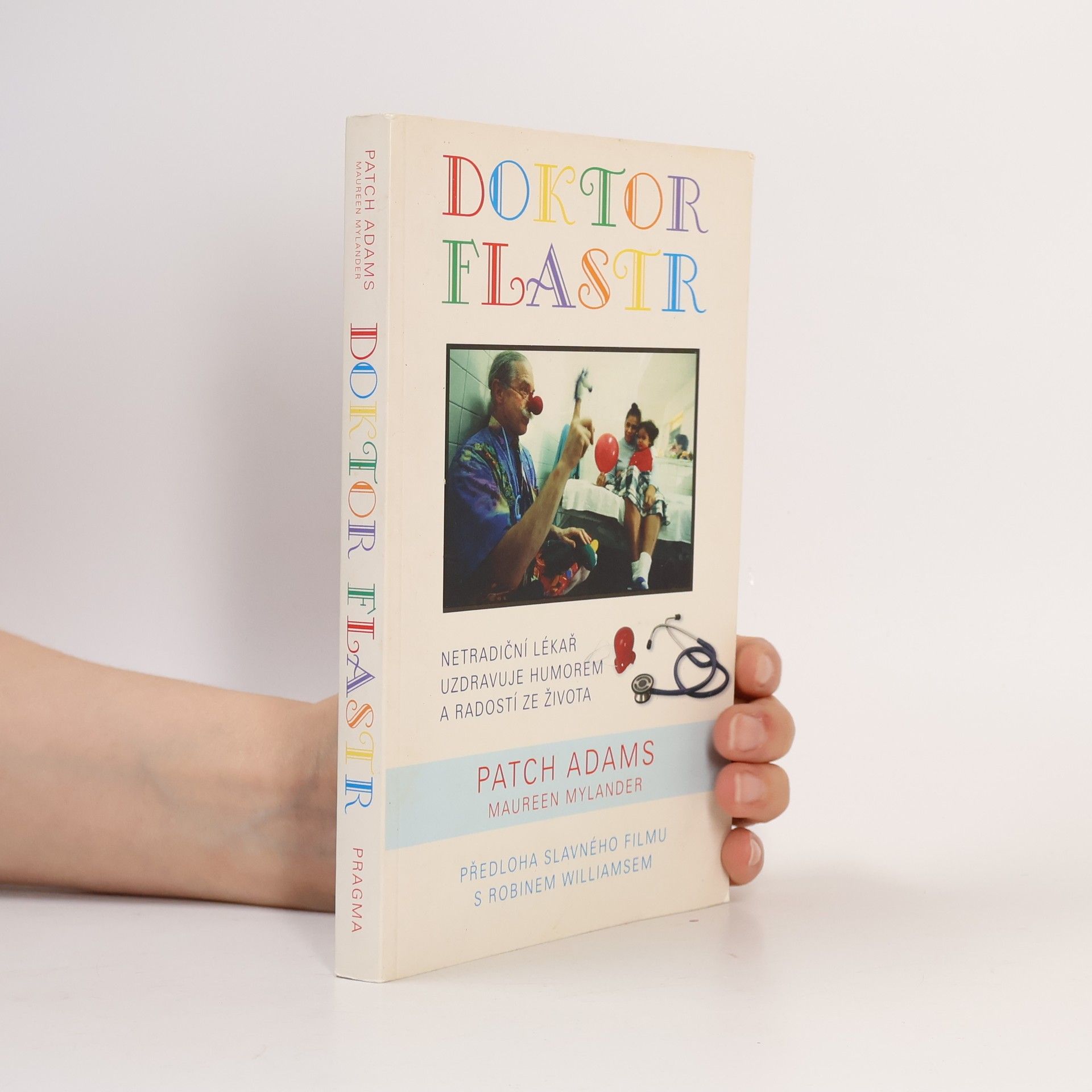 Patch Adams Doktor Flastr : léčí vás, systém zdravotní péče i celou společnost díky lékařské praxi, alternativním terapiím, humoru a radosti