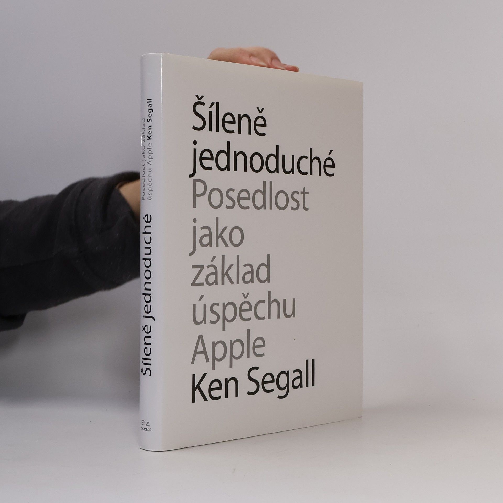 Šíleně jednoduché : posedlost, která pohání Apple k úspěchu