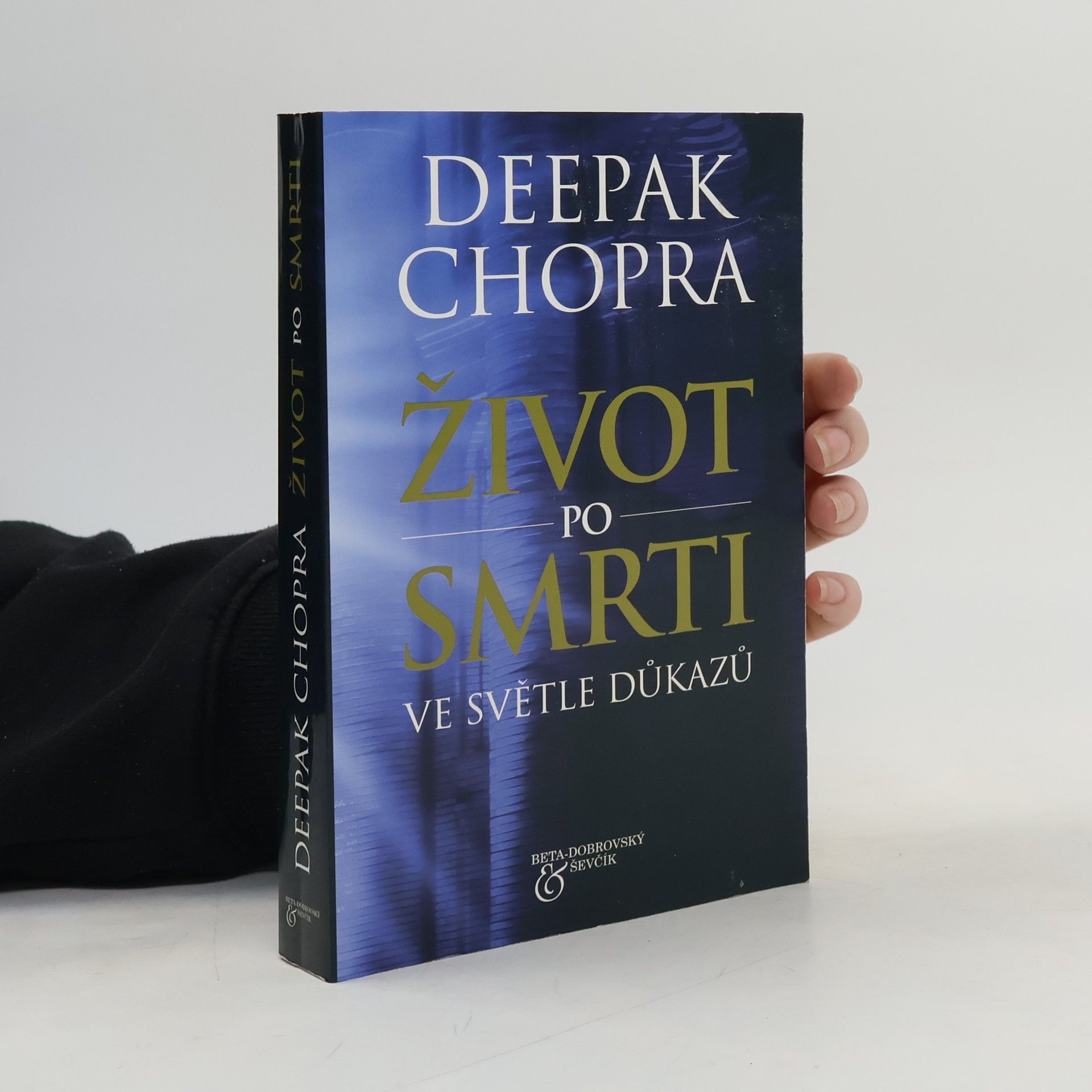 Deepak Chopra Život po smrti : ve světle důkazů