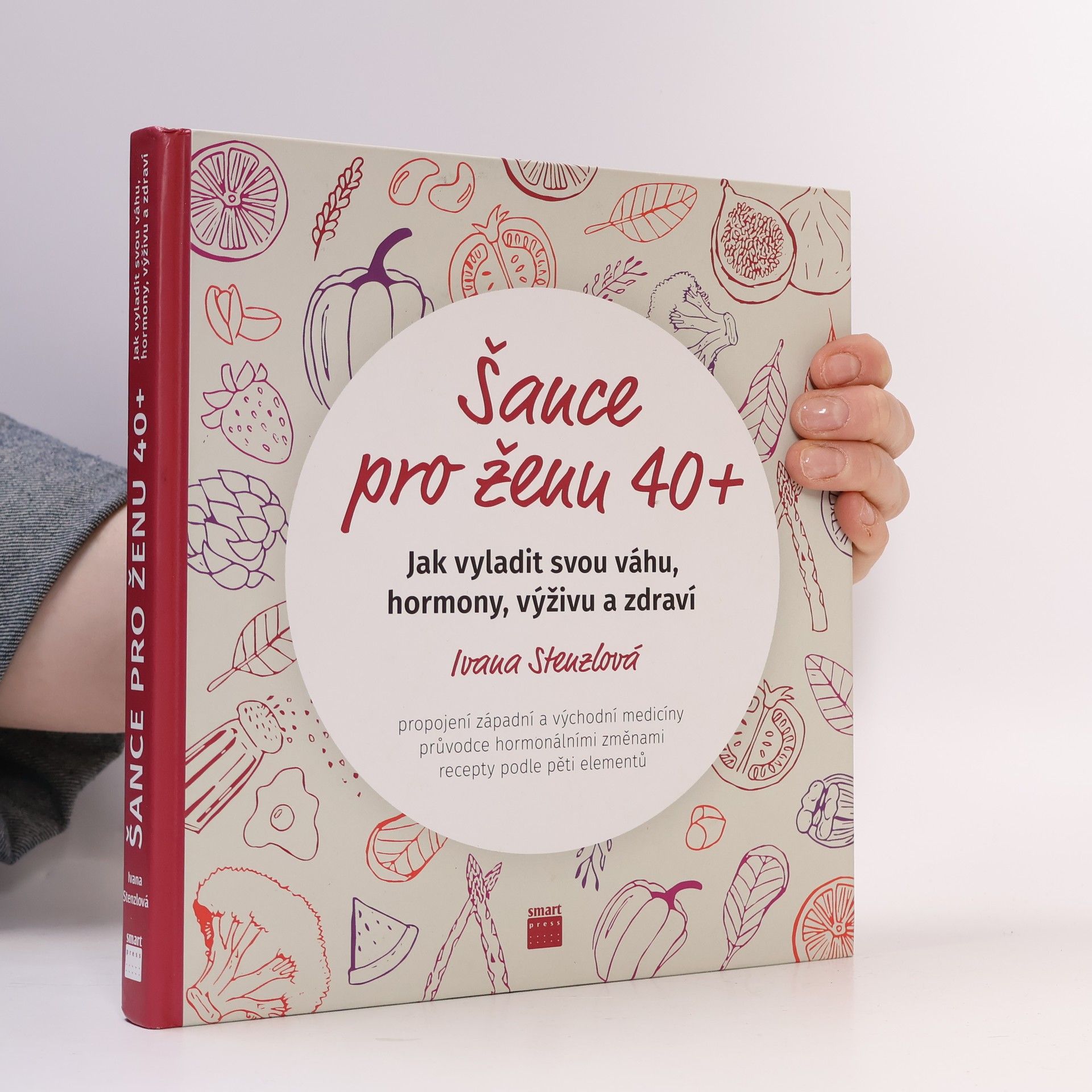 Ivana Stenzlová Šance pro ženu 40+. Jak vyladit svou váhu, hormony, výživu a zdraví