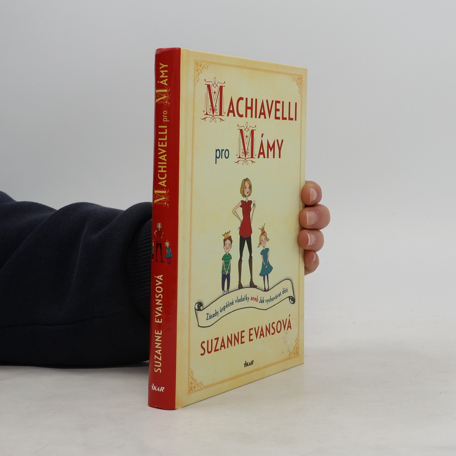 Suzanne Evans Machiavelli pro mámy : zásady úspěšné vladařky, aneb, Jak vychovávat děti
