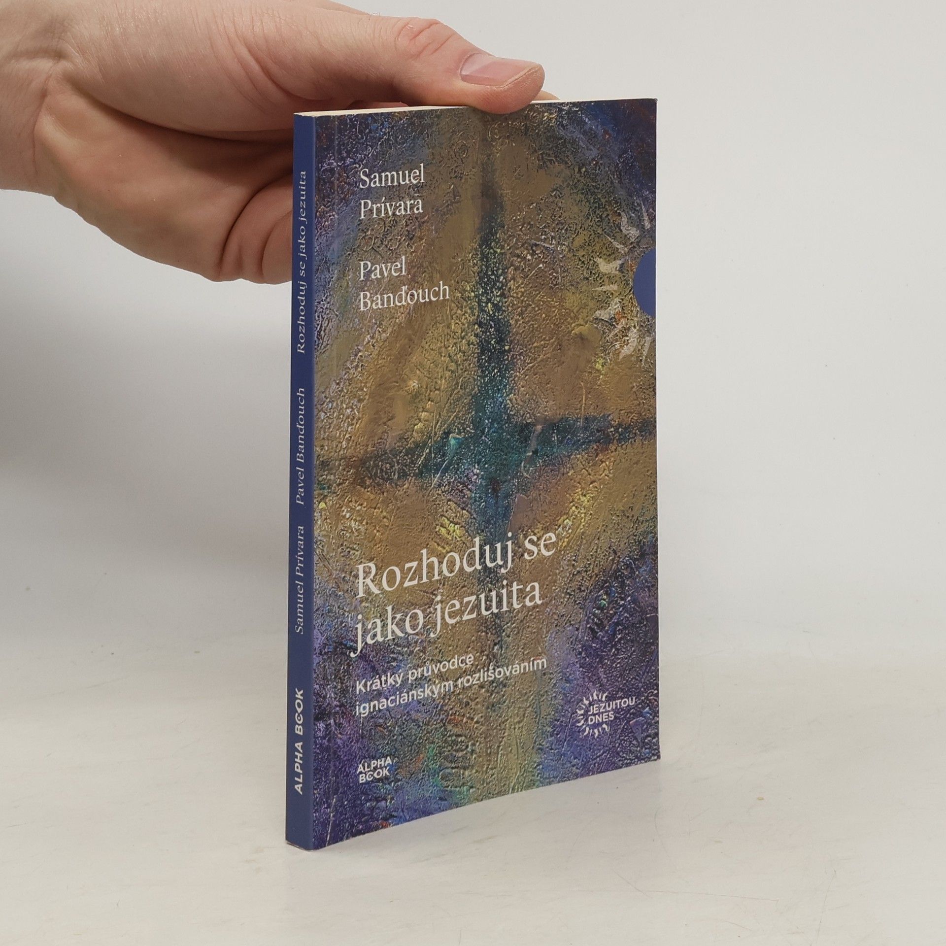 Samuel Prívara Rozhoduj se jako jezuita : krátký průvodce ignaciánským rozlišováním