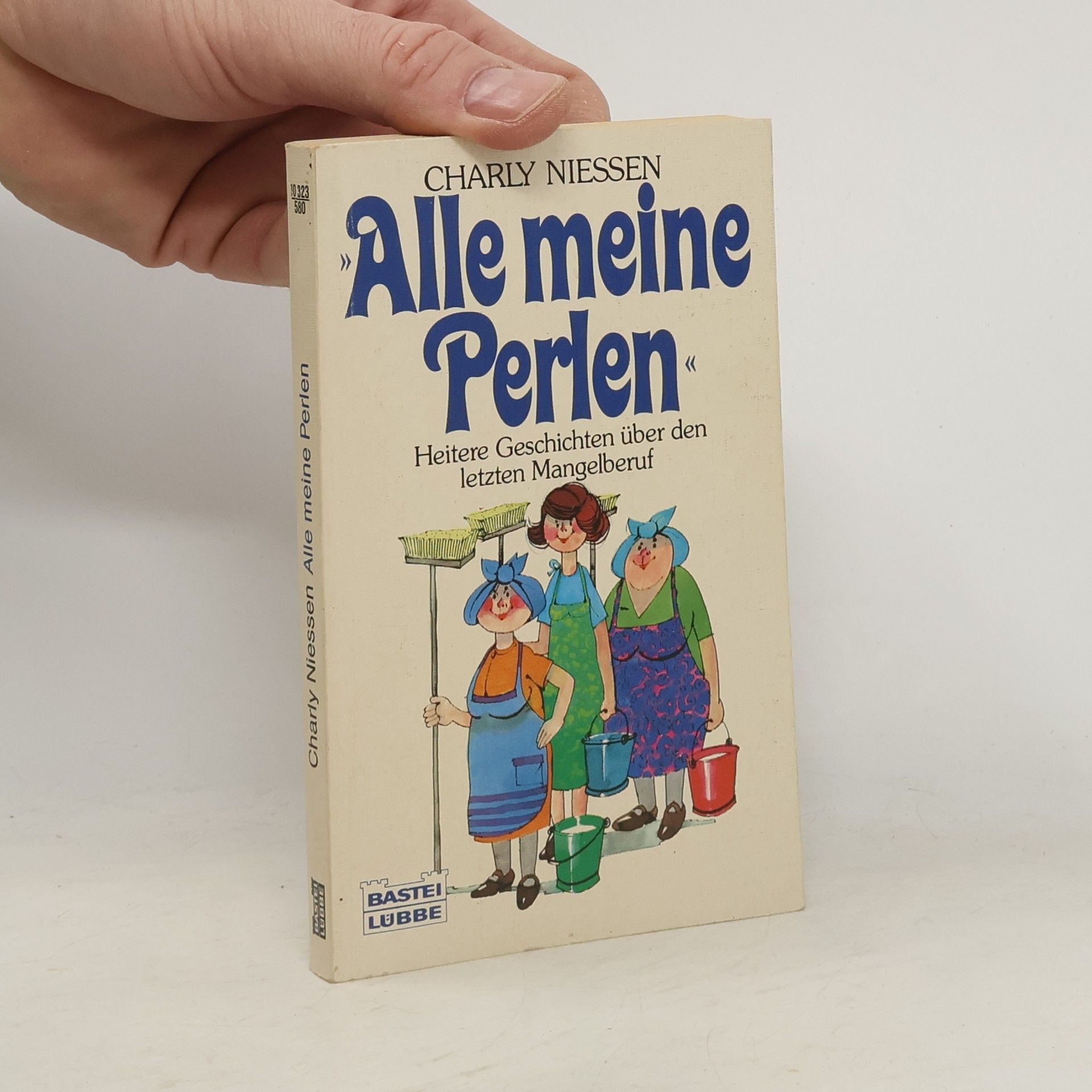 Charly Niessen Alle meine Perlen und andere heitere Geschichten um den letzten Mangelberuf der "Perlen"