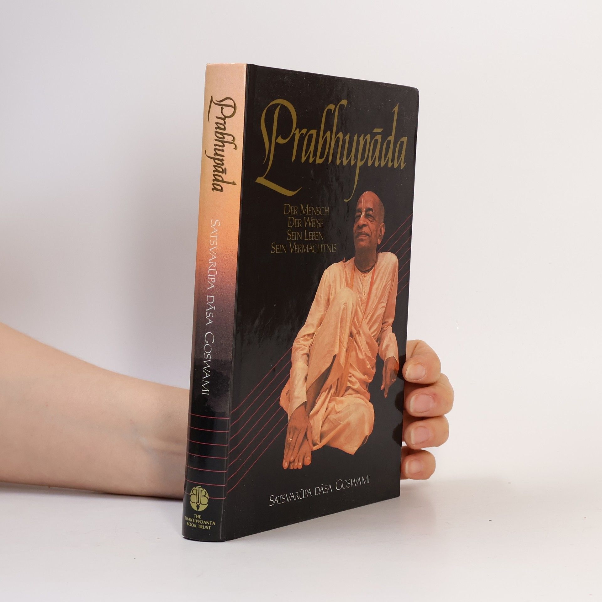 Satsvarupa das Goswami Prabhupáda : der Mensch, der Weise, Sein Leben, Sein Vermächtnis