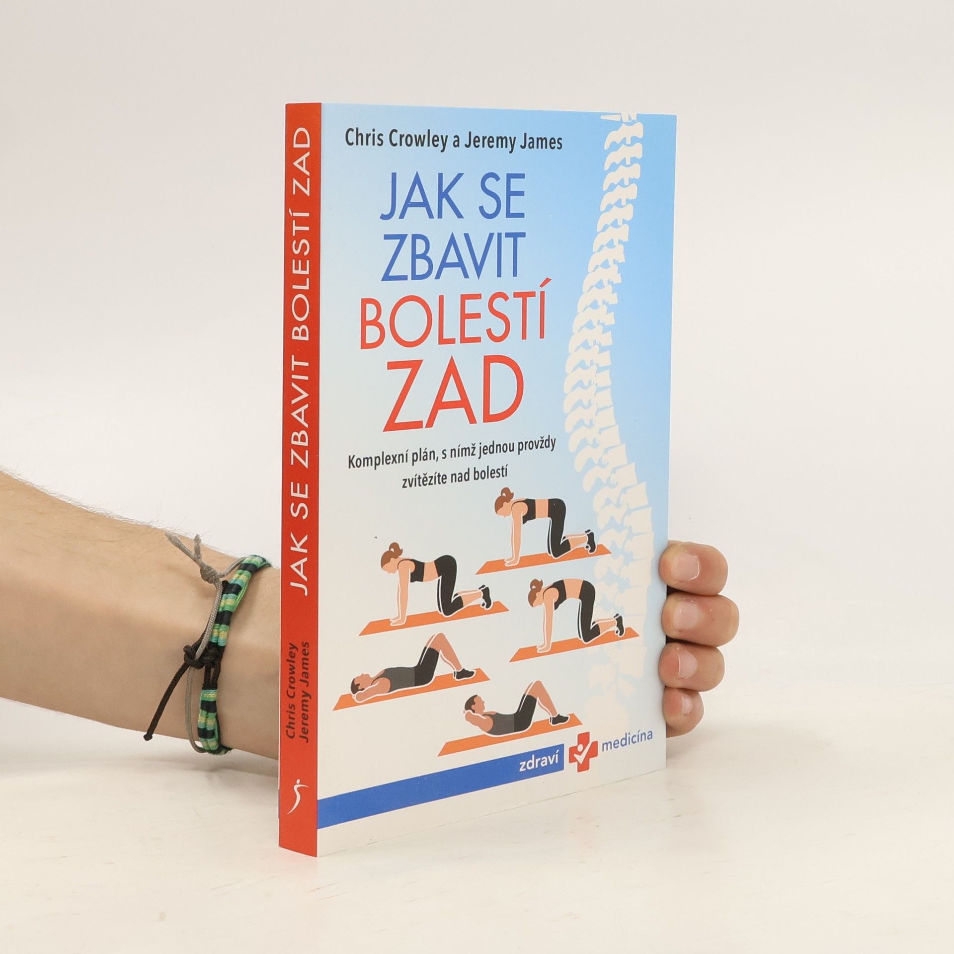 Chris Crowley Jak se zbavit bolestí zad. Komplexní plán, s nímž jednou provždy zvítězíte nad bolestí