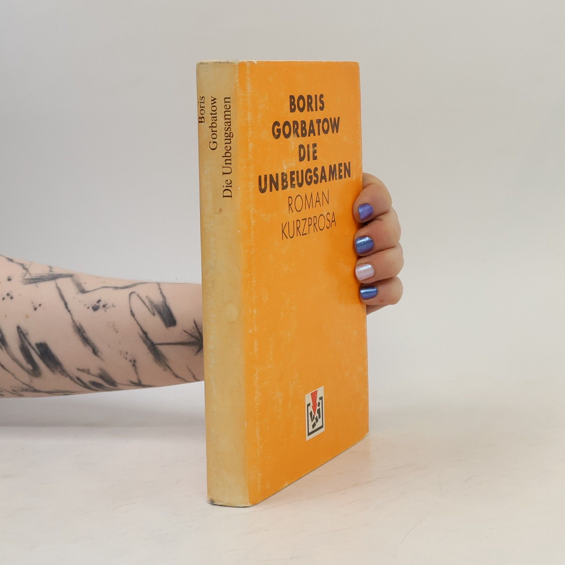Boris Gorbatow Die Unbeugsamen