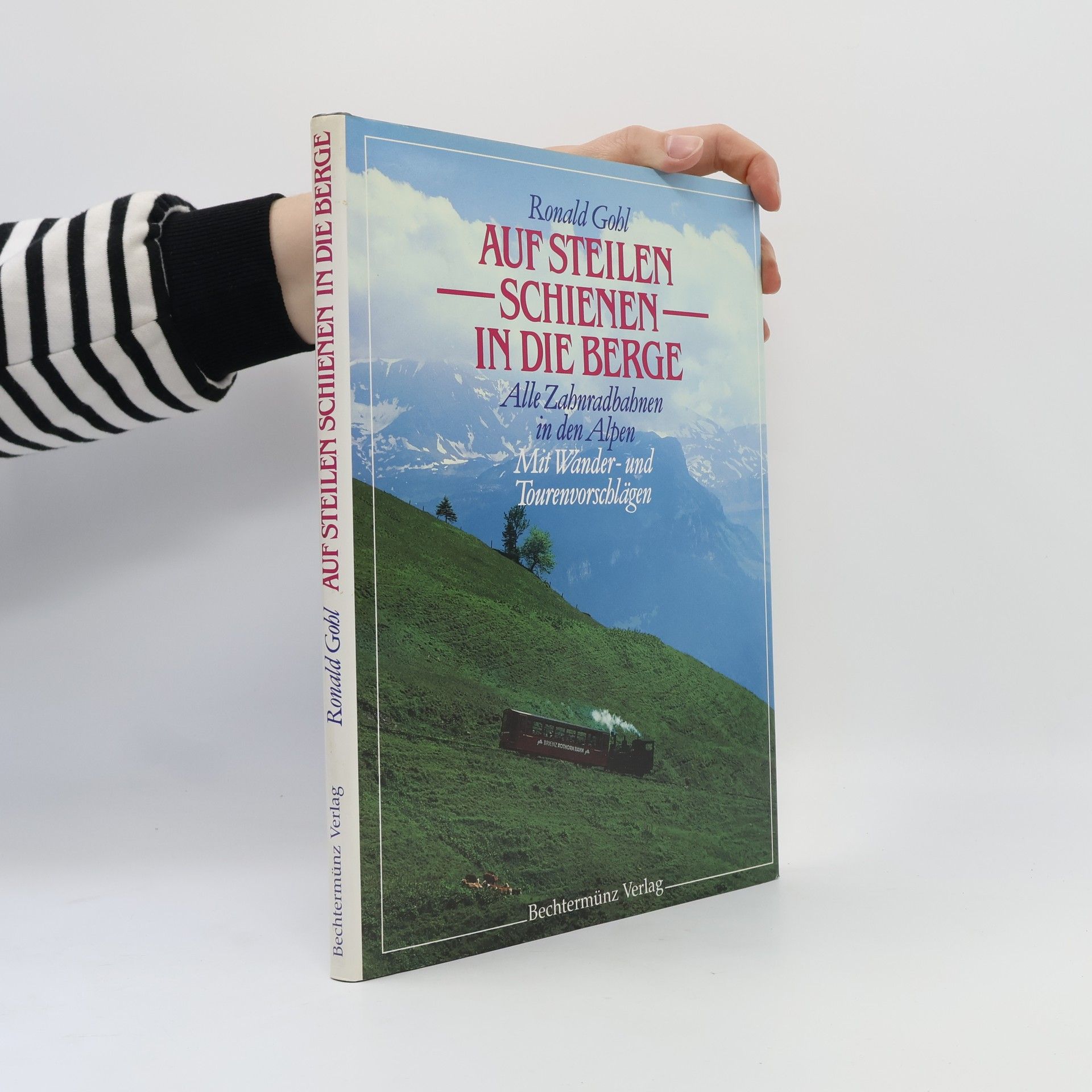 Ronald Gohl Auf steilen Schienen in die Berge