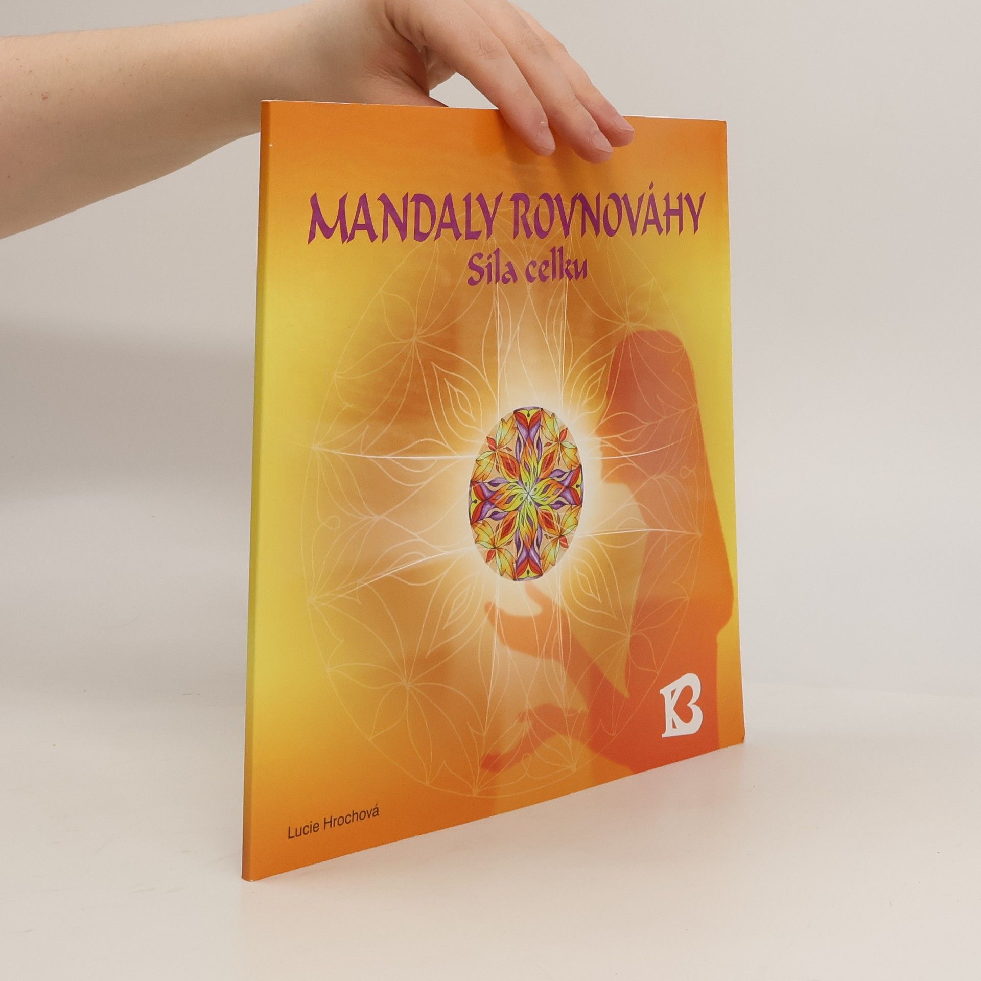 Lucie Hrochová Mandaly rovnováhy : síla celku