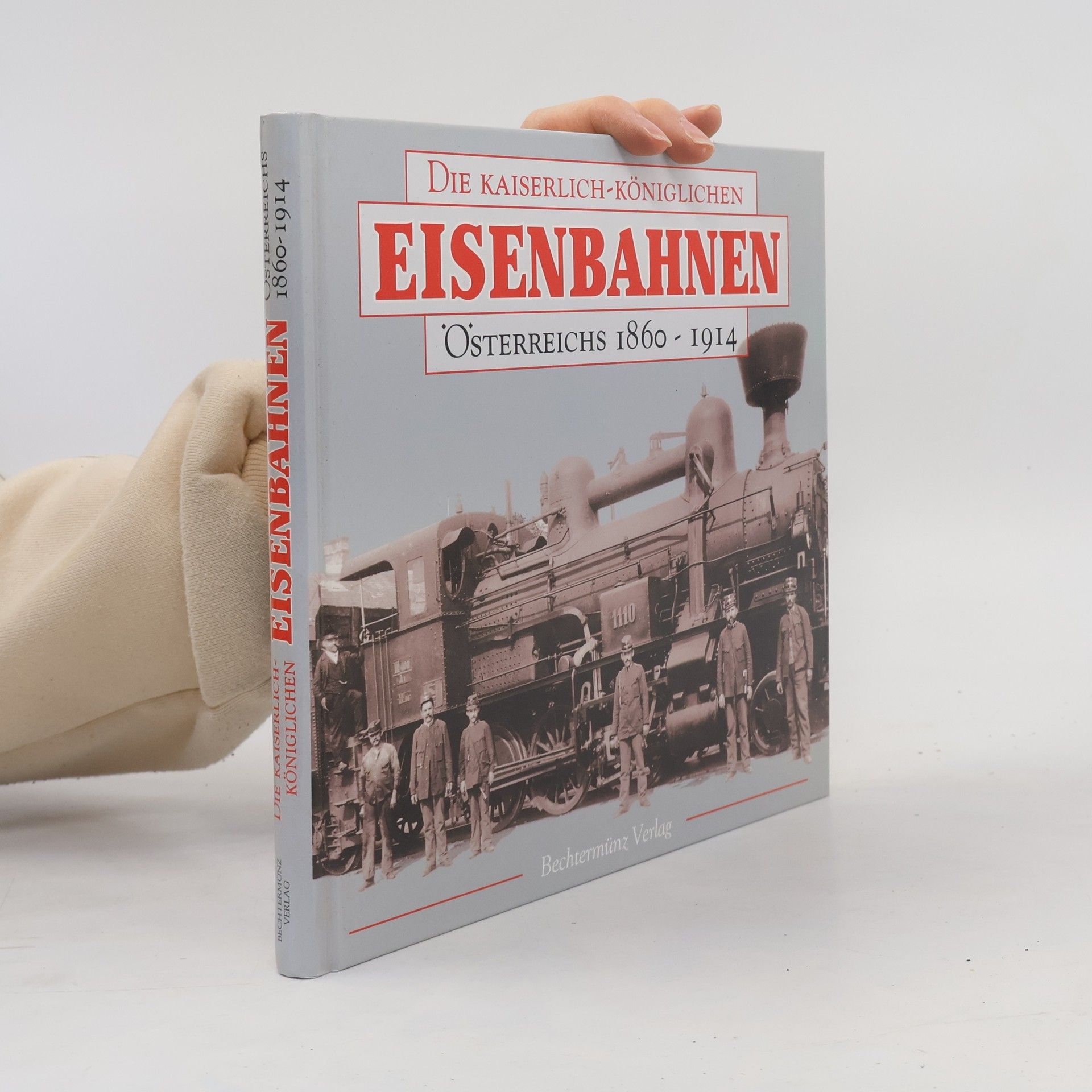 Die kaiserlich-königlichen Eisenbahnen Österreichs 1860 - 1914