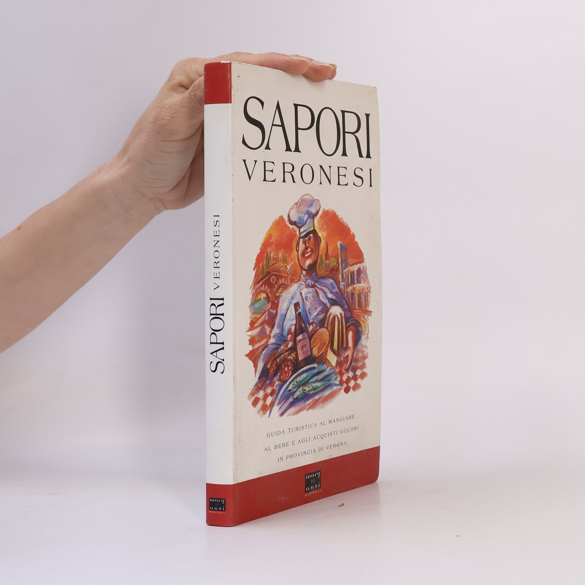 Autorenkollektiv Sapori veronesi. Guida turistica al mangiare, al bere e agli acquisti golosi in provincia di Verona