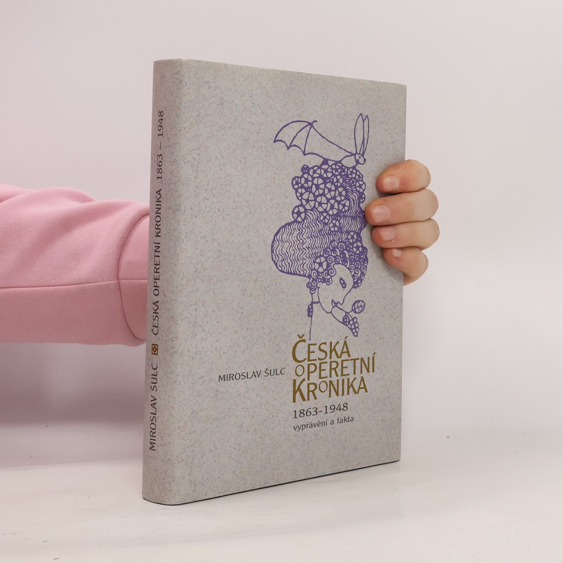 Miroslav Šulc Česká operetní kronika 1863-1948 : vyprávění a fakta