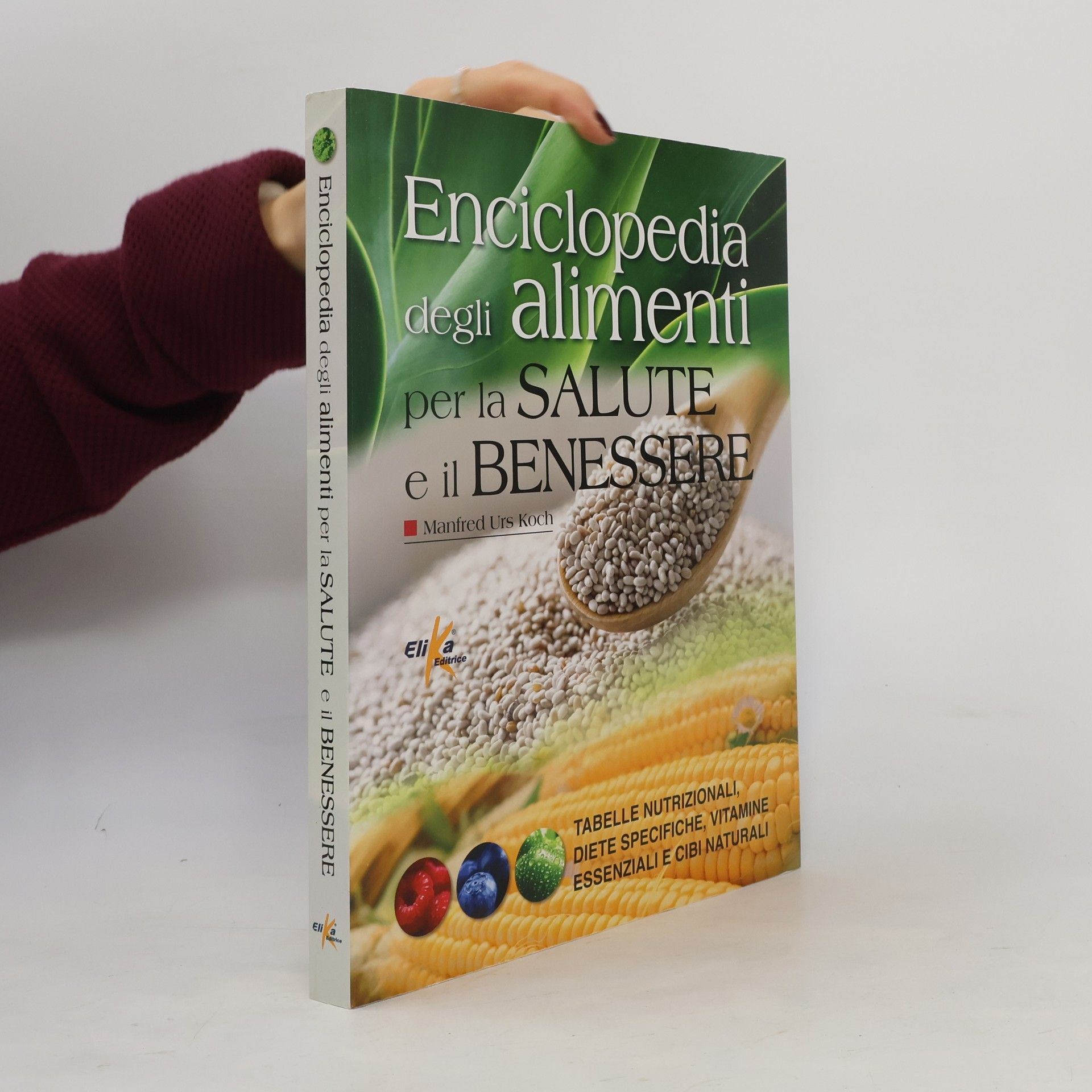 Manfred Urs Koch Enciclopedia degli alimenti per la salute e il benessere. Tabelle nutrizionali, diete specifiche, vitamine essenziali e cibi naturali