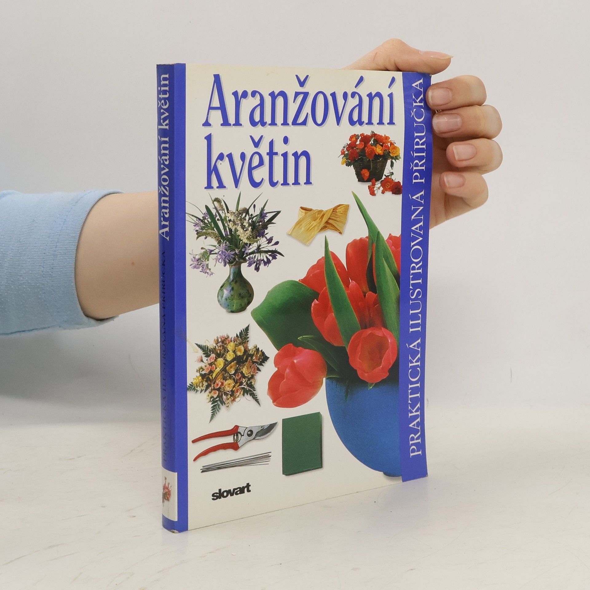 Ivana Kadlecová Aranžování květin. Praktická ilustrovaná příručka