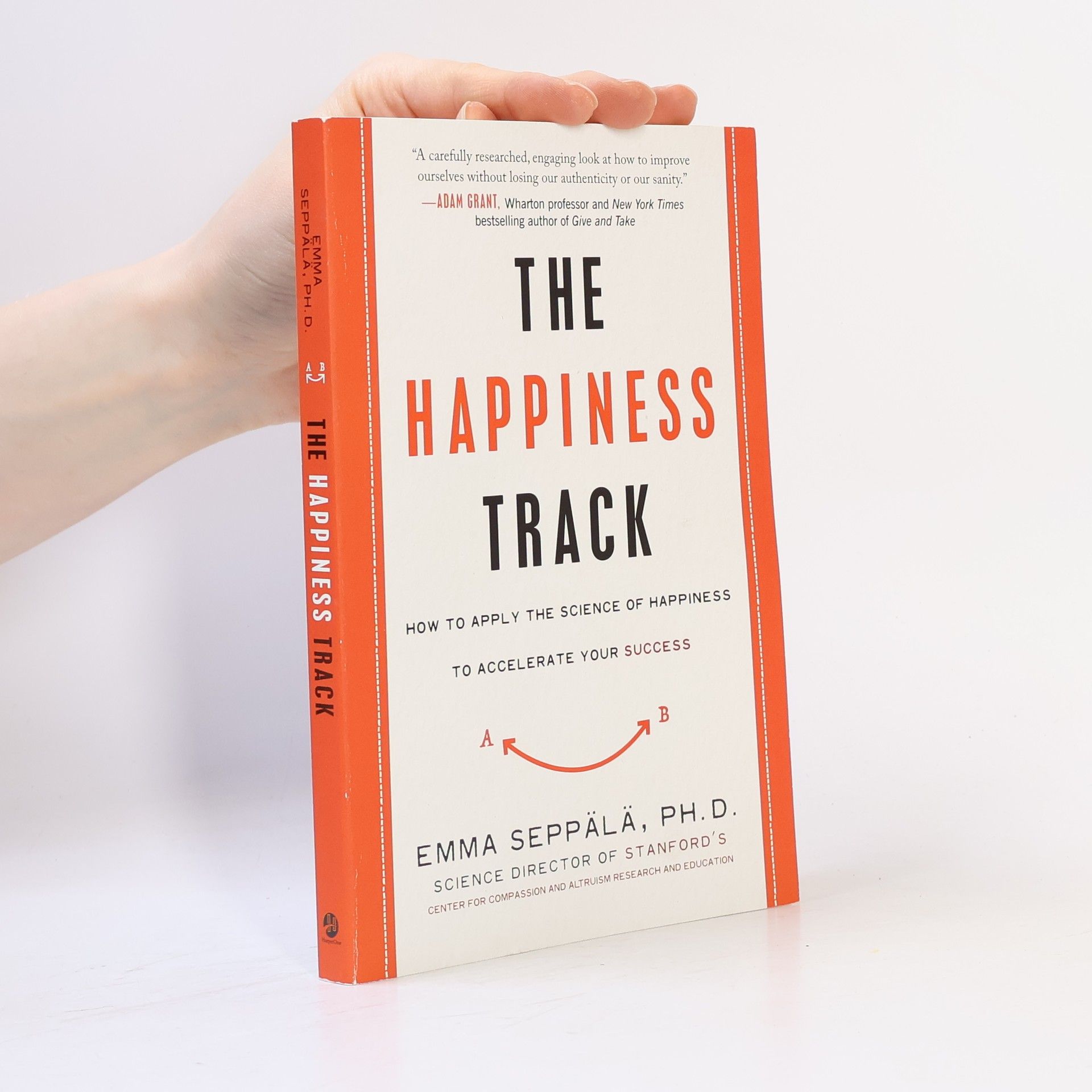 Emma Seppälä The Happiness Track: How to Apply the Science of Happiness to Accelerate Your Success