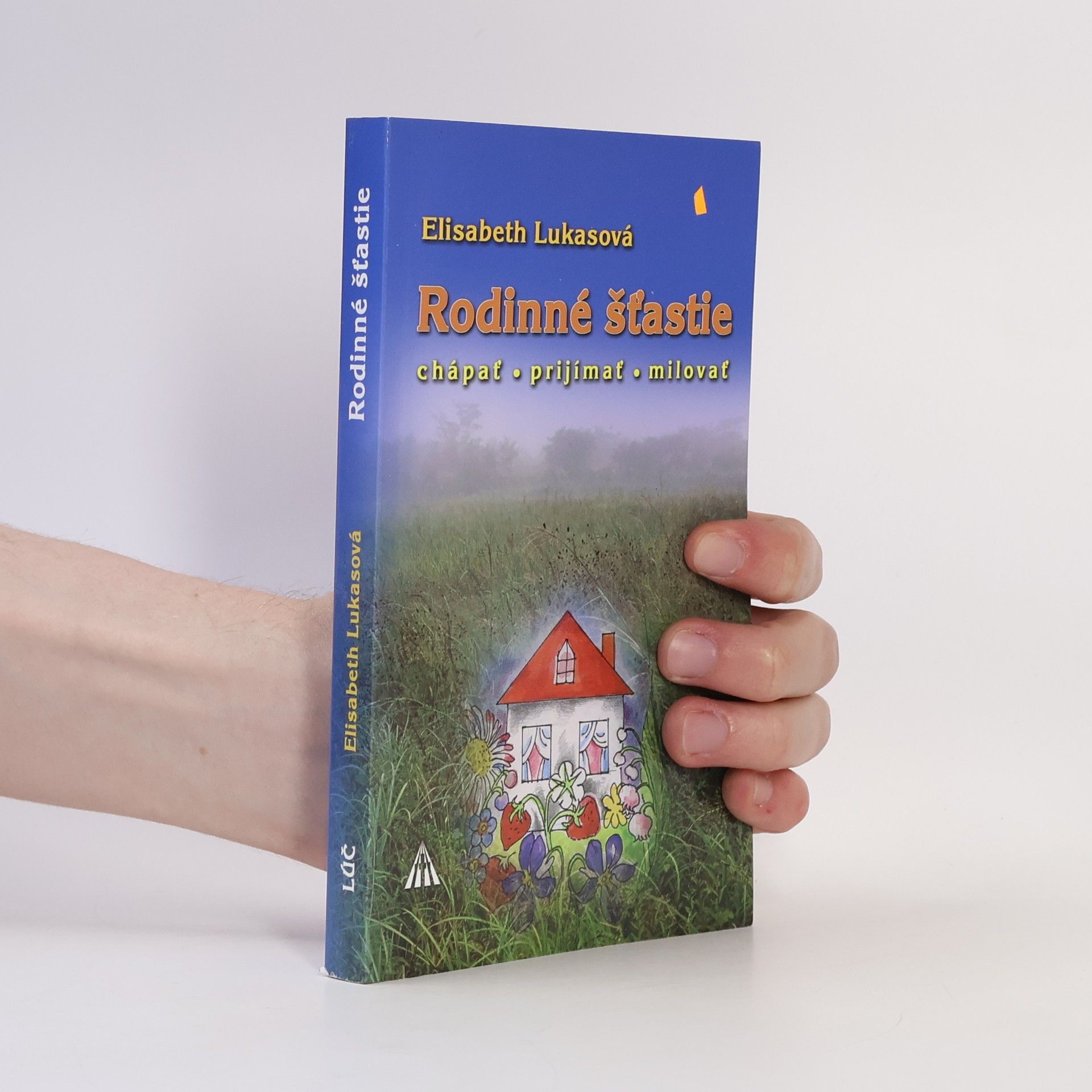 Elisabeth Lukas-Götz Rodinné šťastie. Chápať - prijímať - milovať