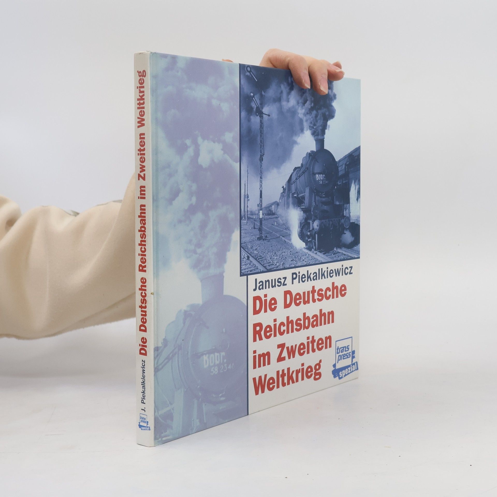 Janusz Piekalkiewicz Die Deutsche Reichsbahn im Zweiten Weltkrieg