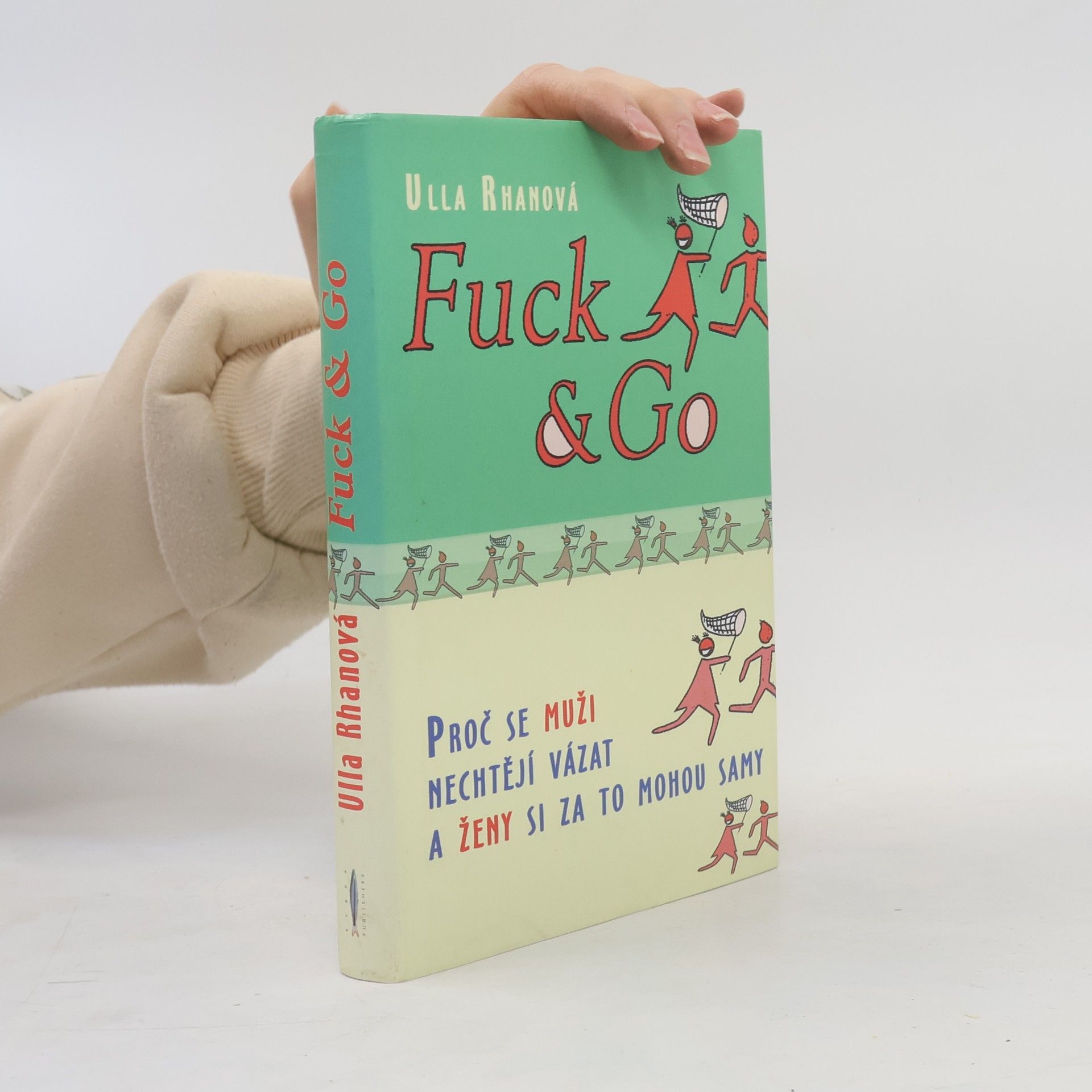 Fuck & Go. Proč se muži nechtějí vázat a ženy si za to mohou samy