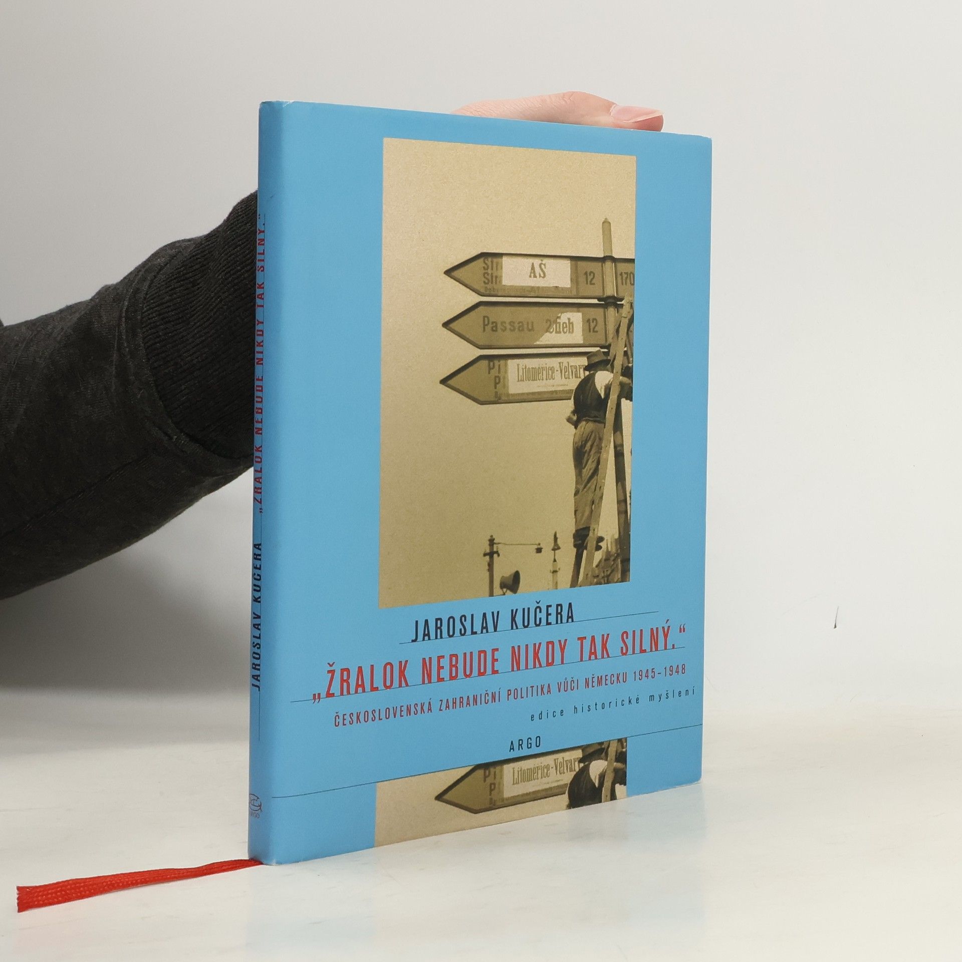 Jaroslav Kučera Žralok nebude nikdy tak silný: Československá zahraniční politika vůči Německu 1945-1948