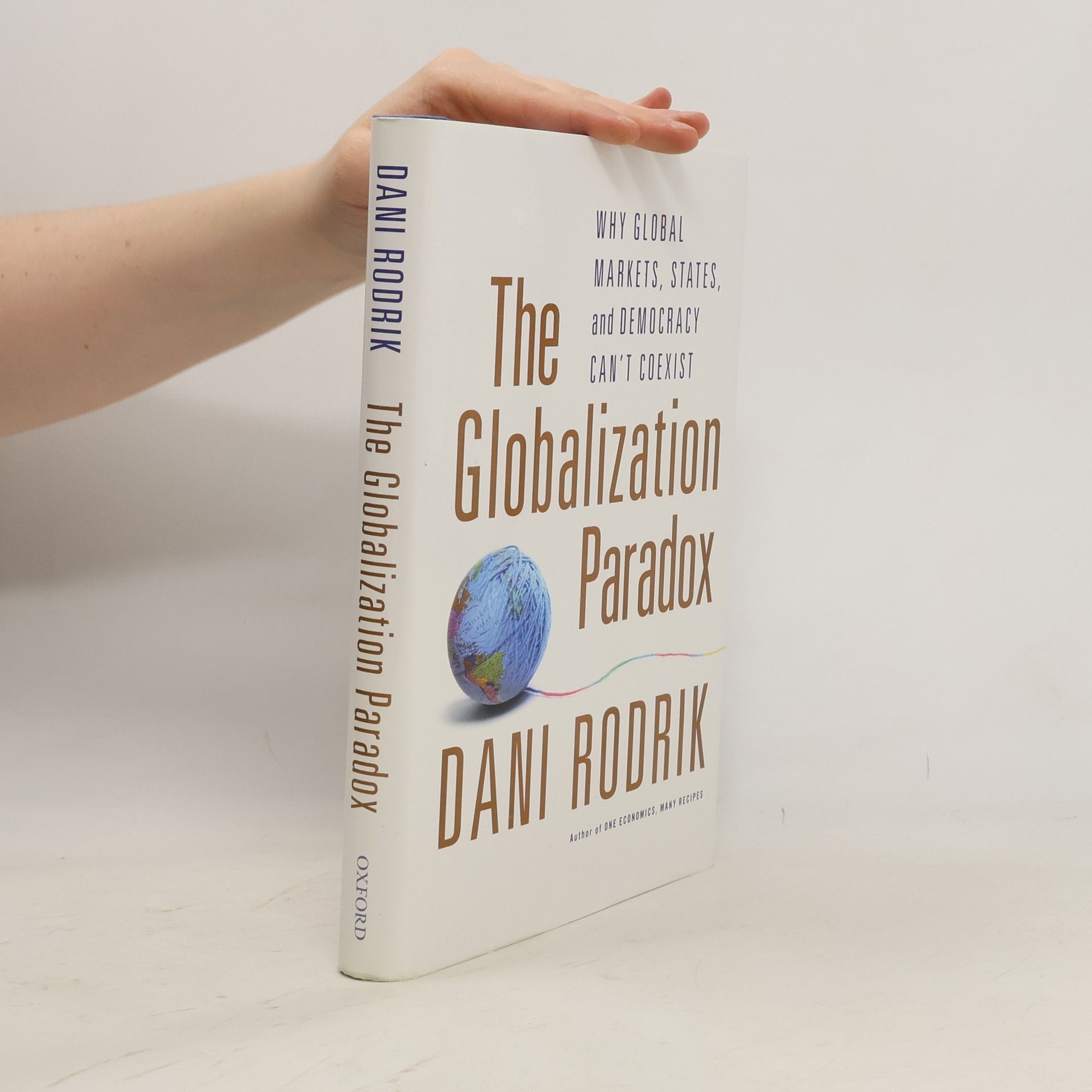 Dani Rodrik The globalization paradox : why global markets, states, and democracy can't coexist