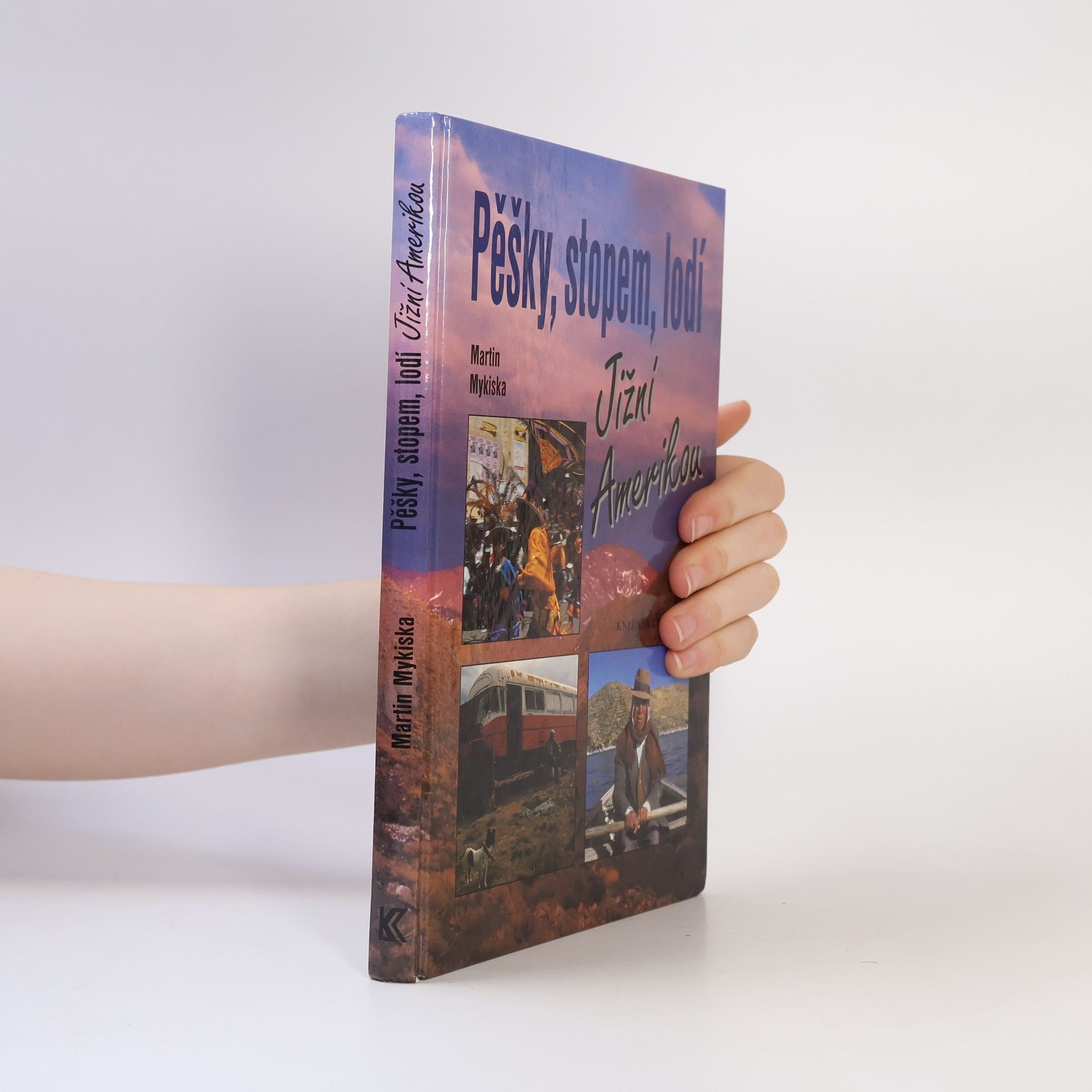 Martin Mykiska Pěšky, stopem, lodí Jižní Amerikou